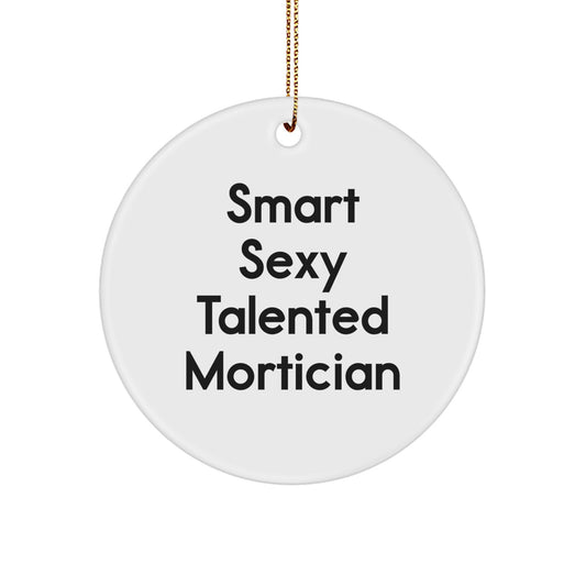 Funny Mortician Gifts from Friends for Unique Circle Ornament - Smart Sexy Talented Quote, White Color, 2.75" Tall, 0.5 oz, MDF and High-Gloss Plastic Finish, Christmas Decoration - Image 1