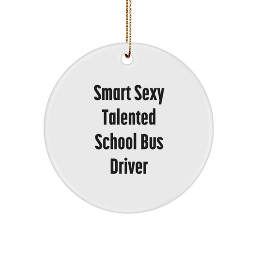 Funny School Bus Driver Gifts, Smart Sexy Talented Quote, Circle Ornament for Christmas, Gifts from Friends to School Bus Driver, Perfect Unique Holiday Ornament for Decor - Image 1