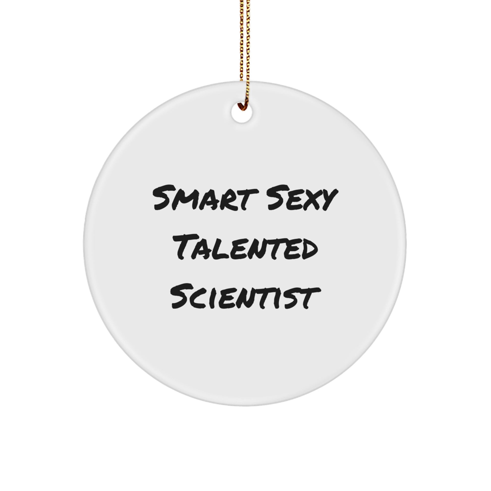 Funny Scientist Gifts for Men and Women, Smart Sexy Talented Scientist Christmas Circle Ornament, Scientist Decorations from Friends and Family - Image 1
