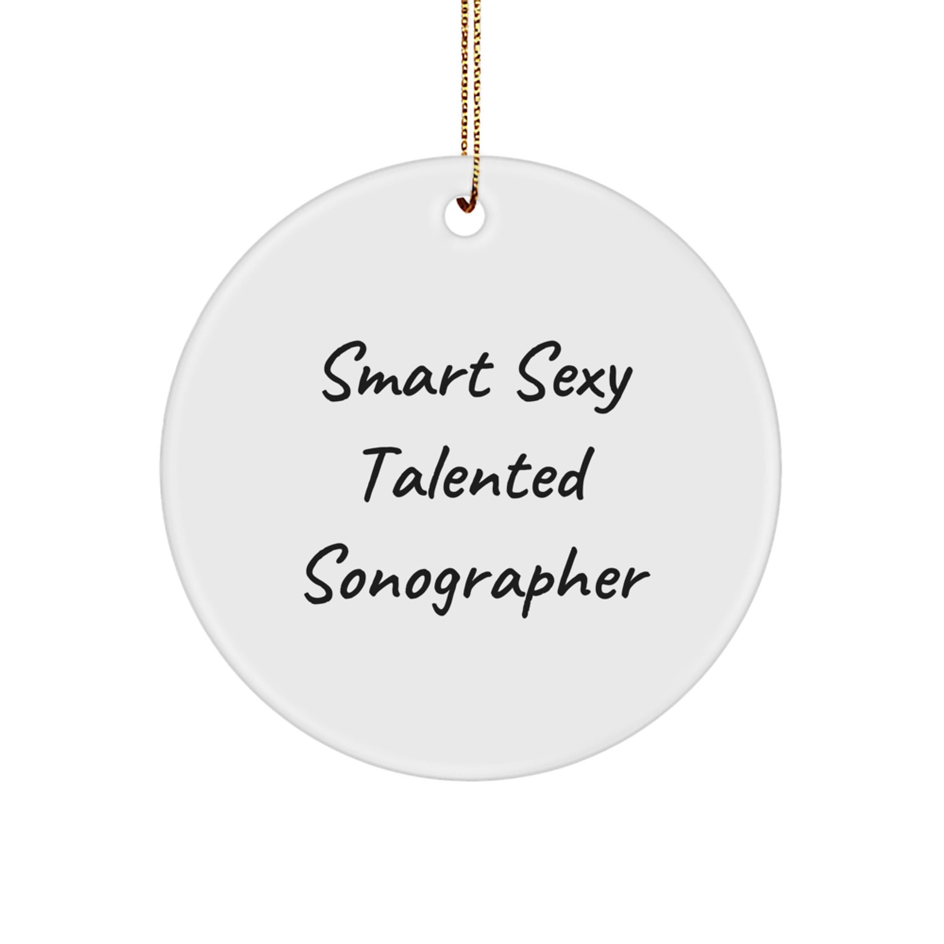 Funny Sonographer Gifts from Friends, Unique Circle Ornament Quote 'Smart Sexy Talented Sonographer' for Christmas - Image 1