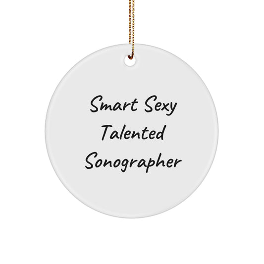 Funny Sonographer Gifts from Friends, Unique Circle Ornament Quote 'Smart Sexy Talented Sonographer' for Christmas - Image 1