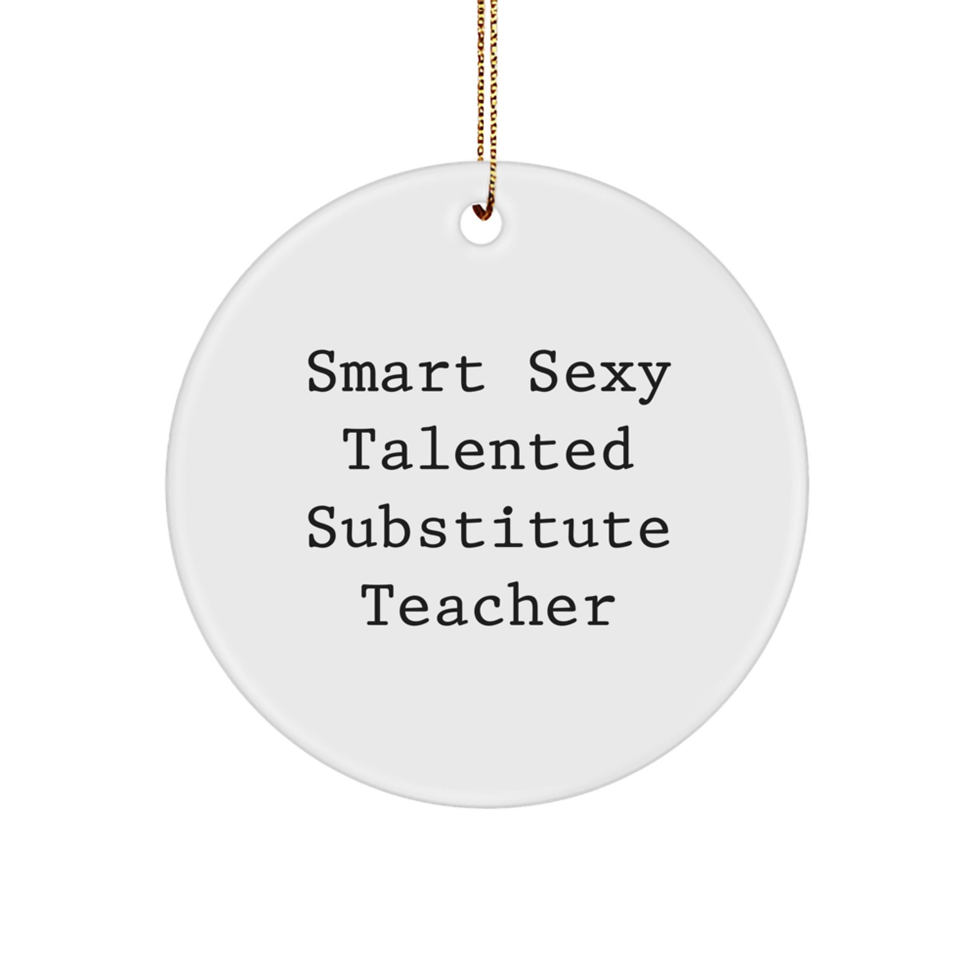 Funny Quote Gifts from Men for Smart Sexy Talented Substitute Teacher Christmas Unique Ornaments, Circle Ornament for Women Coworkers Family Friends - Image 1