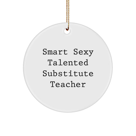 Funny Quote Gifts from Men for Smart Sexy Talented Substitute Teacher Christmas Unique Ornaments, Circle Ornament for Women Coworkers Family Friends - Image 1