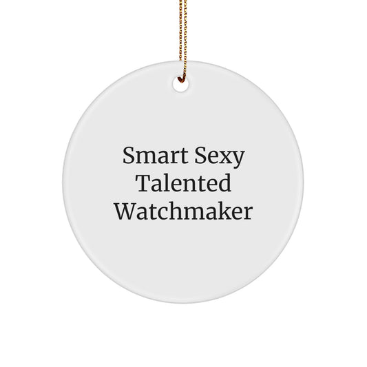 Smart Sexy Talented Watchmaker Circle Ornament Gifts from Watchmaker Friends this Christmas - Image 1