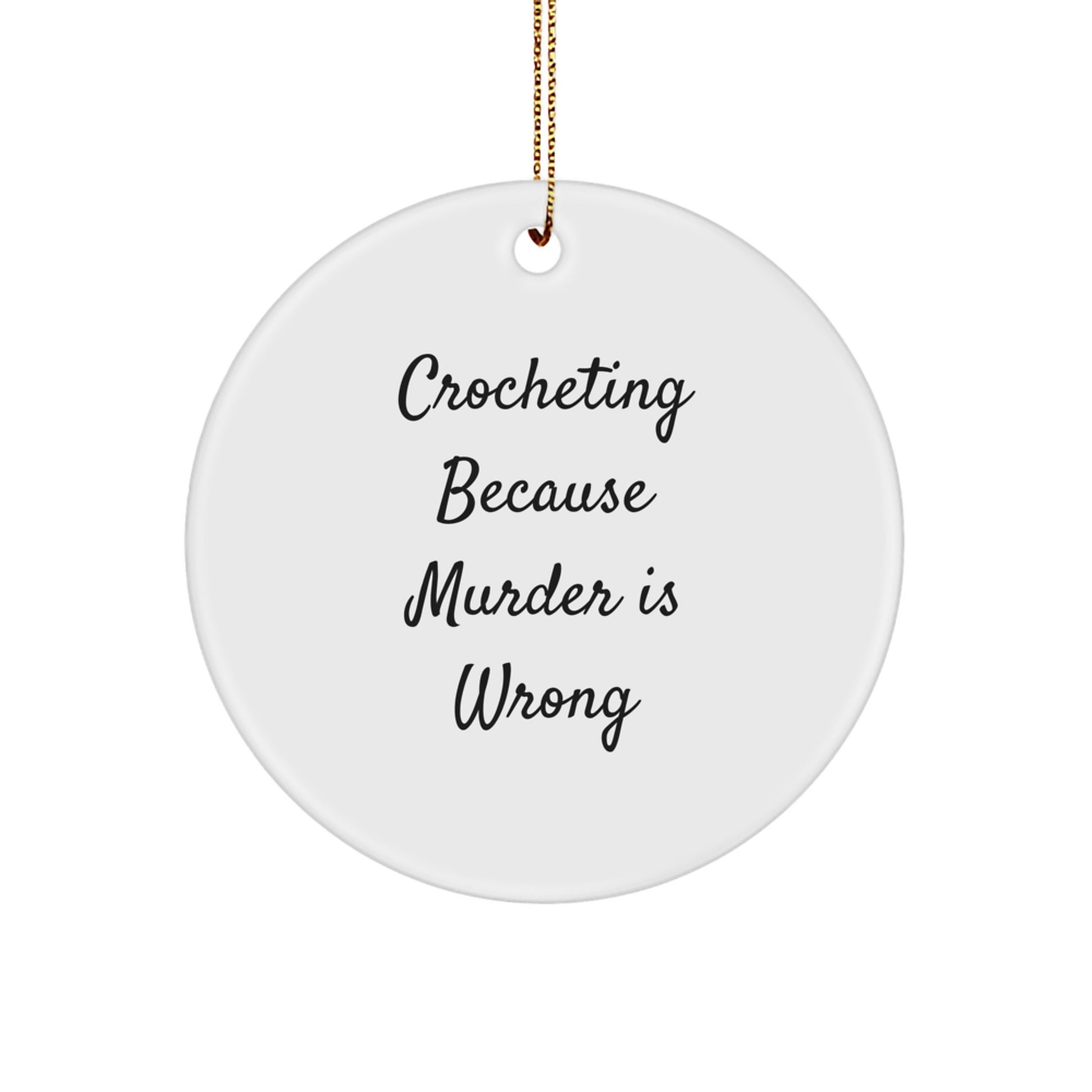 Funny Crocheting Gifts from Friends for Women - Crocheting Because Murder Is Wrong Christmas Circle Ornament - Image 1
