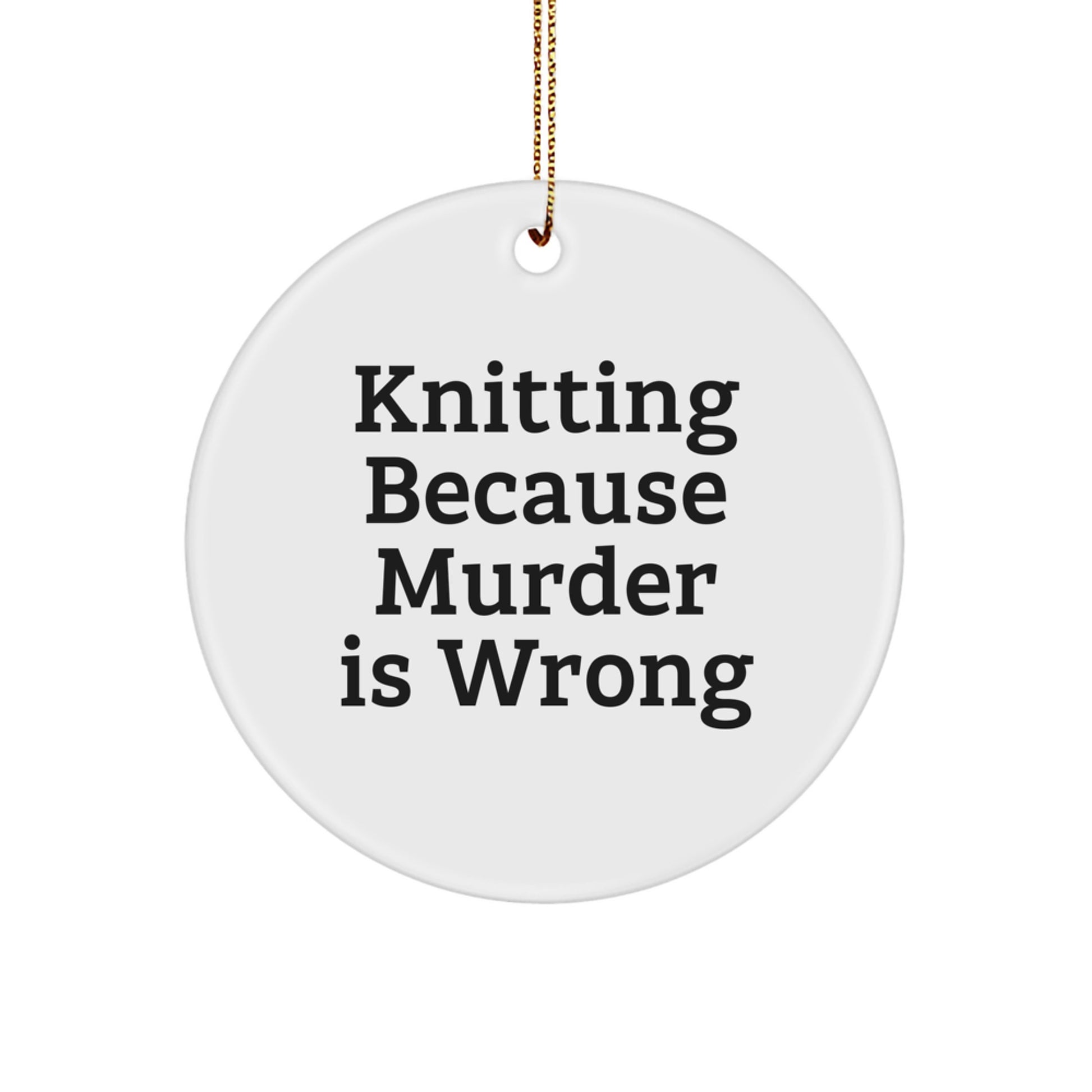 Funny Knitting Gifts for Women, Circle Ornament, Knitting Because Murder Is Wrong, Gifts from Family, Christmas Unique Decorations - Image 1
