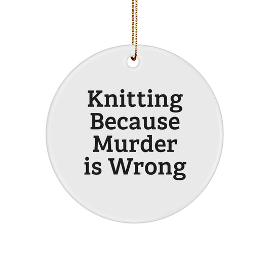 Funny Knitting Gifts for Women, Circle Ornament, Knitting Because Murder Is Wrong, Gifts from Family, Christmas Unique Decorations - Image 1