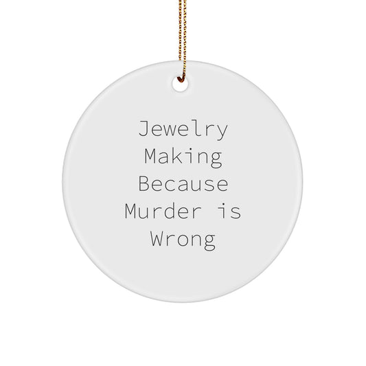 Funny Jewelry Making Circle Ornament Gifts for Women Friends - Gifts from Family - 'Jewelry Making Because Murder Is Wrong' Christmas Unique Gifts - Image 1
