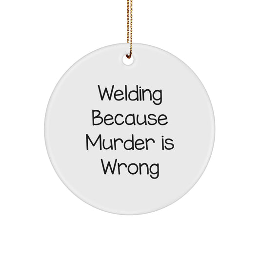 Funny Welding Gifts for Men, Unique Circle Ornaments, Christmas Unique Decorations - 'Welding Because Murder Is Wrong' - Image 1