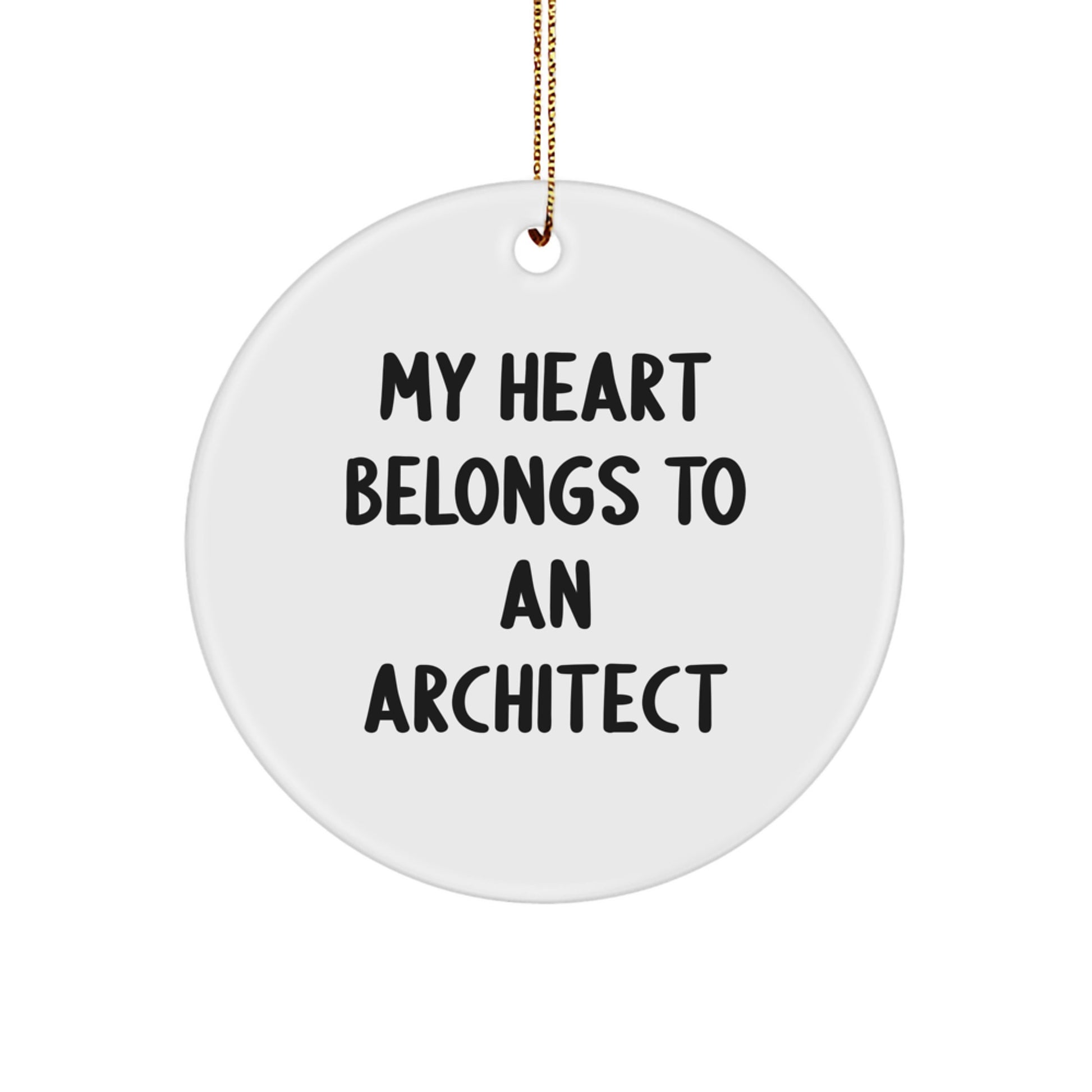 Funny Architect Gifts from Friends - 'My Heart Belongs To An Architect' Circle Ornament for Christmas Unique Presents - Image 1