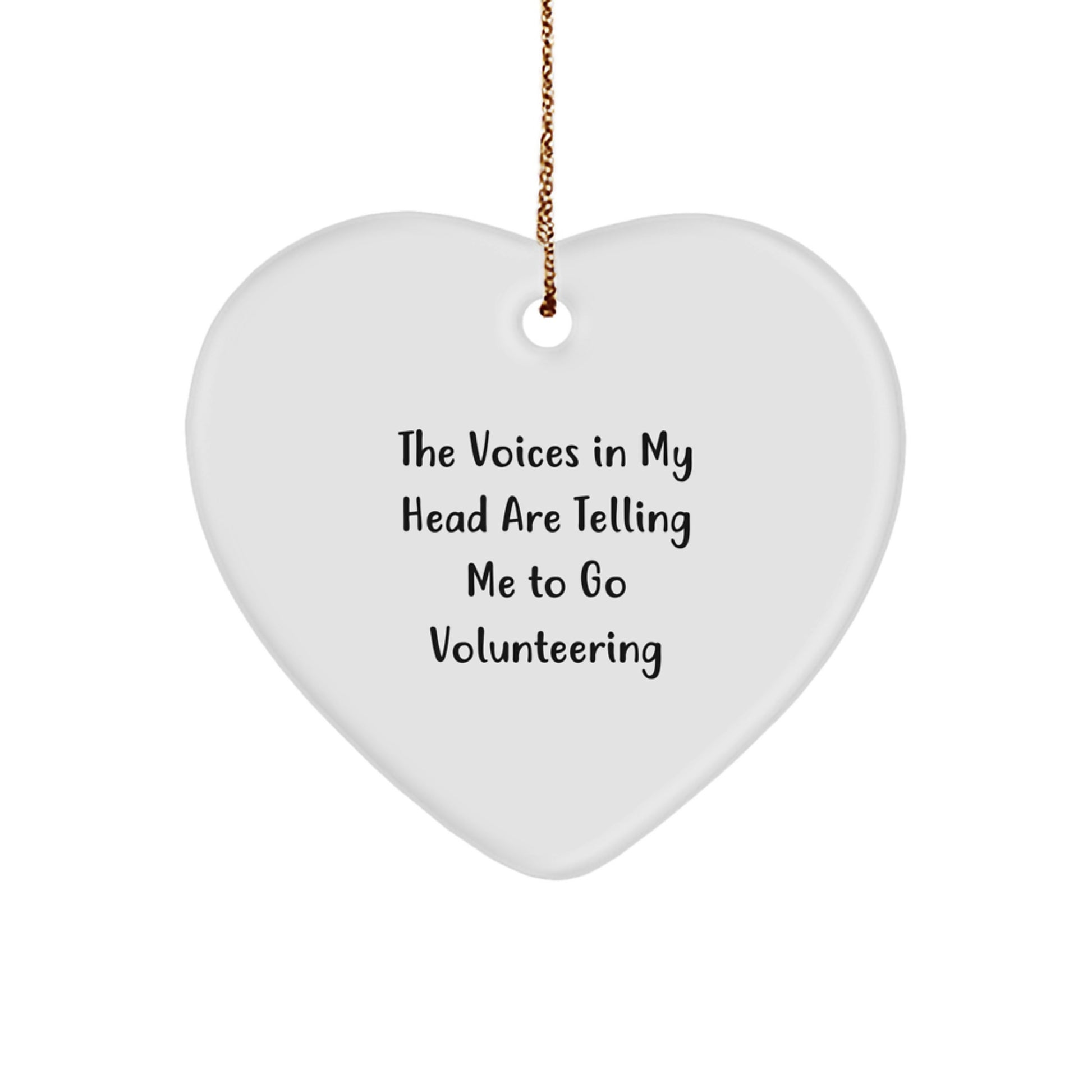 Funny Volunteering Heart Ornament Gifts from Friends, Family, Coworkers for Christmas, The Voices In My Head Are Telling Me To 'Go Volunteering'! - Image 1