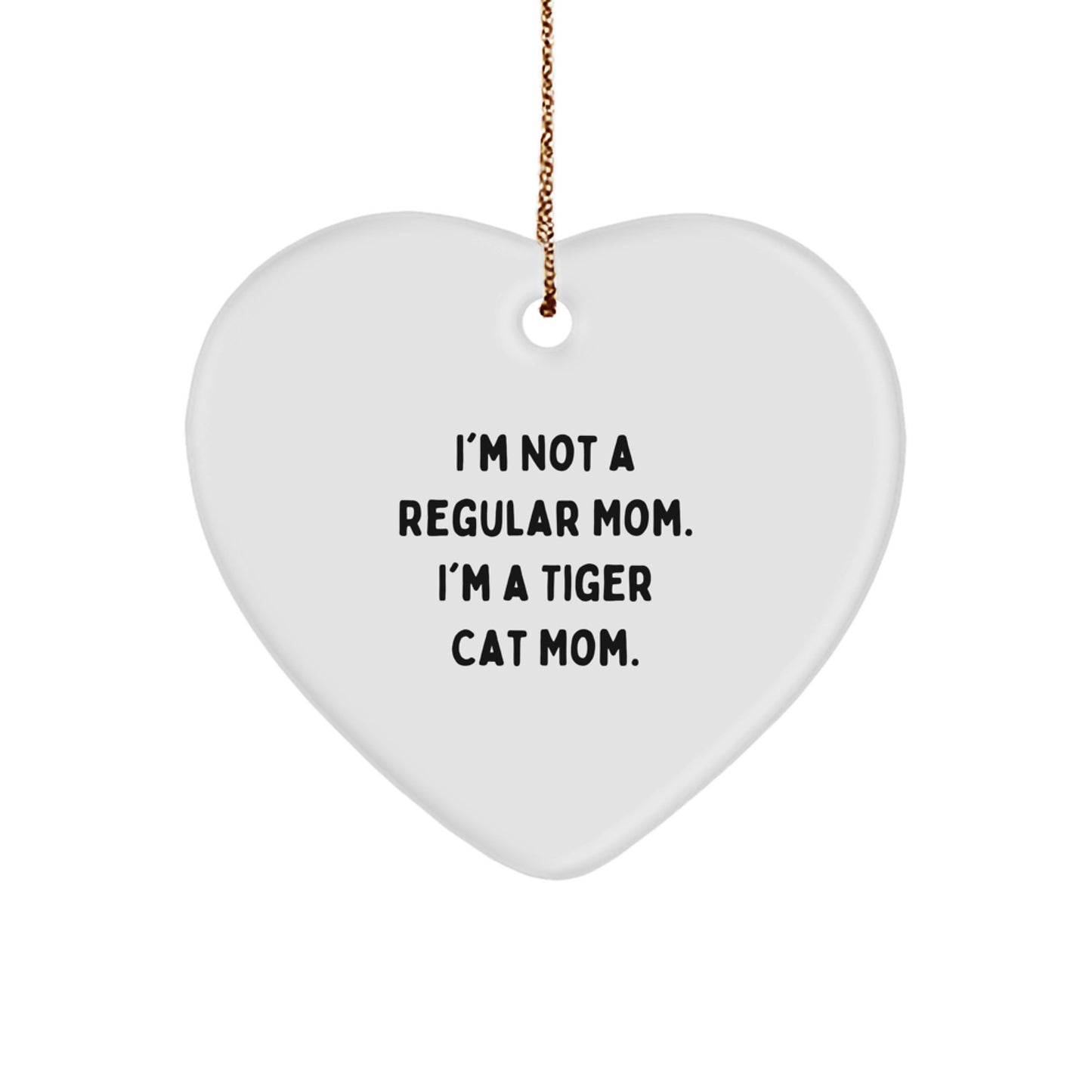 Tiger Cat Mom's Funny Gift, 'I'm Not A Regular Mom. I'm A Tiger Cat Mom.' - Heart Ornament for Christmas Unique Gifts from Family to Tiger Cat Lover - Image 1