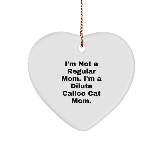 Funny Dilute Calico Cat Gifts from Friends, Heart Ornament, I'm Not A Regular Mom Mom, Christmas Unique Presents for Dilute Calico Cat - Image 1