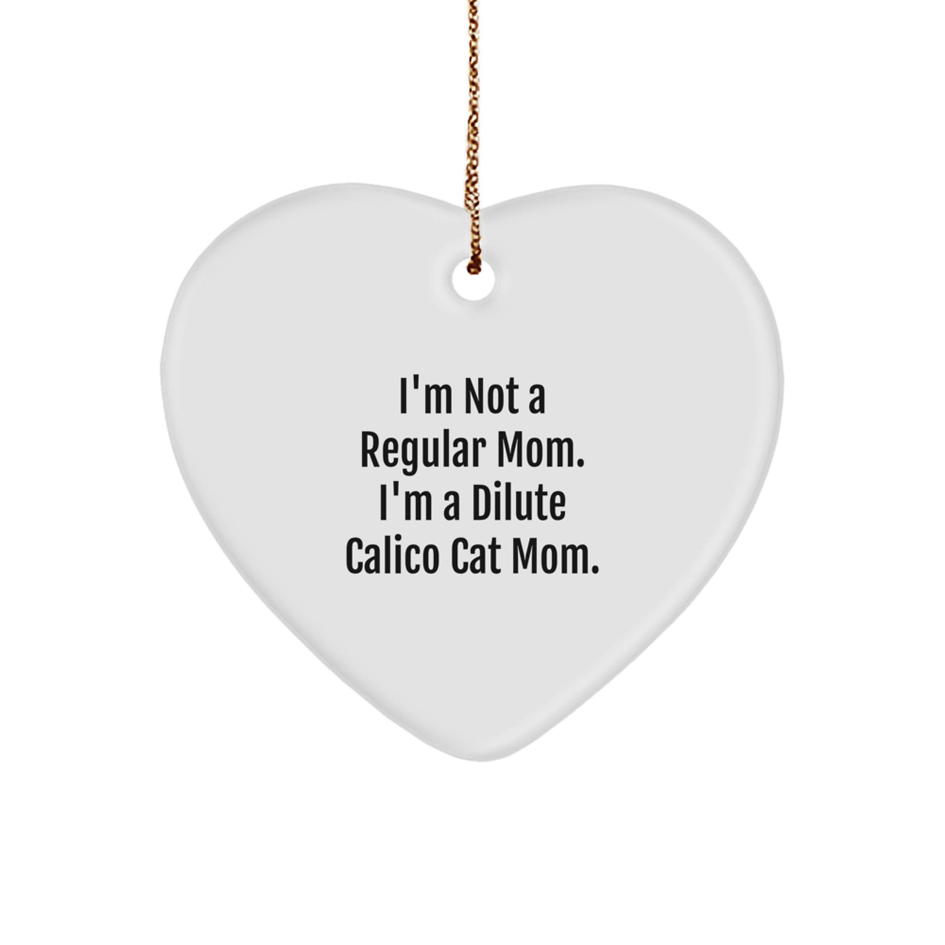 Dilute Calico Cat Mom Gifts for Christmas, Heart Ornament, Funny Quote, Gifts from Family, Friends, and Loved Ones - Image 1