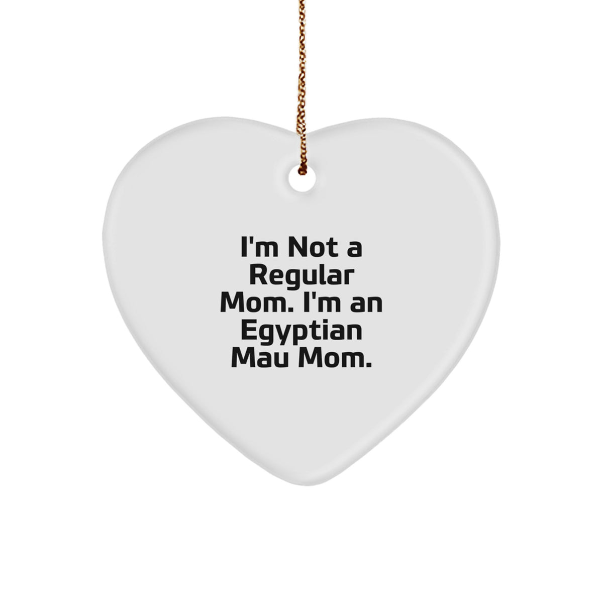 Egyptian Mau Cat Mom Funny Quote Christmas Unique Gift Heart Ornament for Friends - Image 1