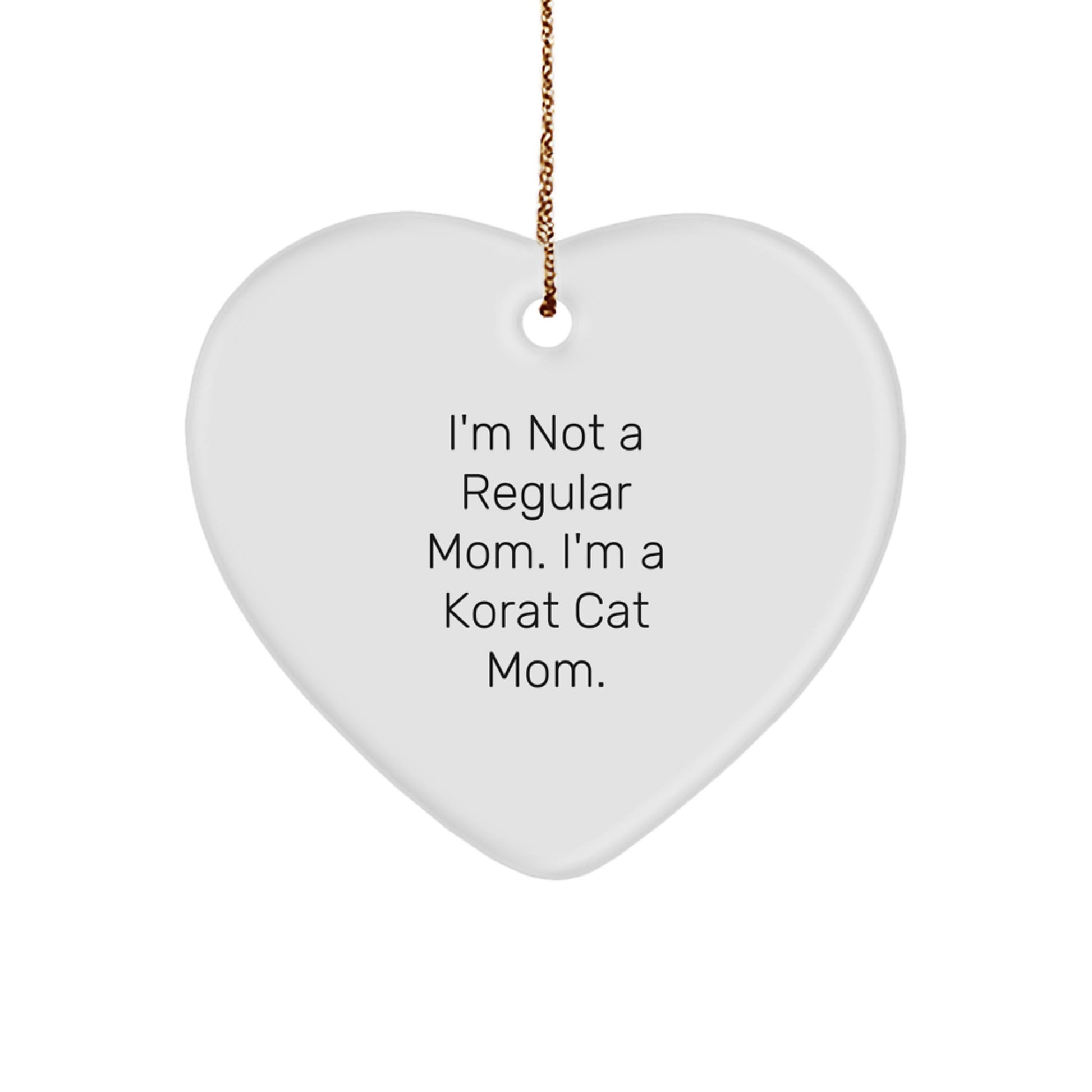 'I'm Not A Regular Mom. I'm A Korat Cat Mom.' Korat Cat Heart Ornament, Gifts from Mom to Korat Cat Lover, Heart Shaped Decoration for Christmas Unique Gifts - Image 1