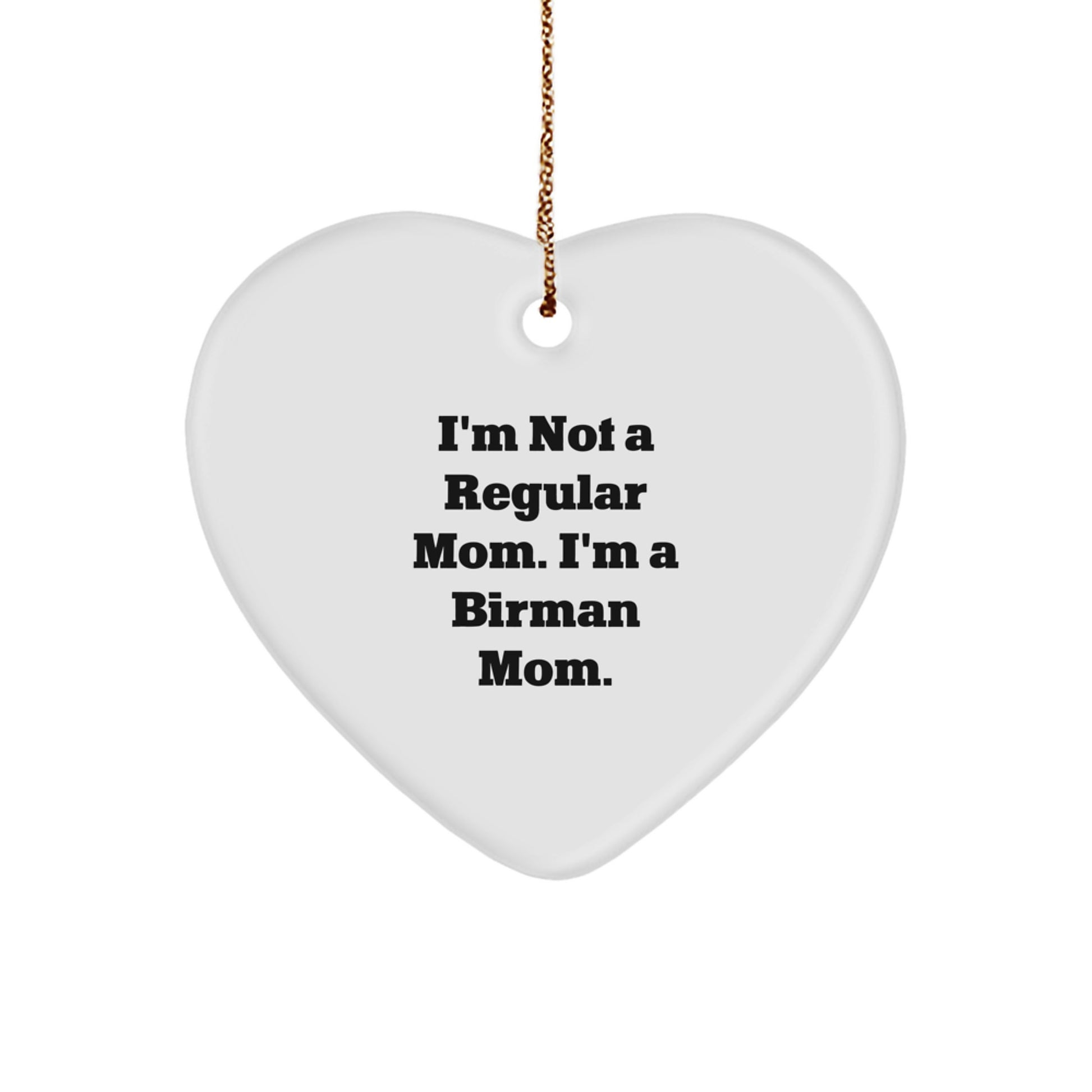 Birman Cat Mom Funny Quote Heart Ornament, Gifts from Women to Friends, Unique Christmas Unique Gifts for Home Decor, Inspirational Quote for Cat Lovers, 2.75'' MDF Heart Ornament - Image 1
