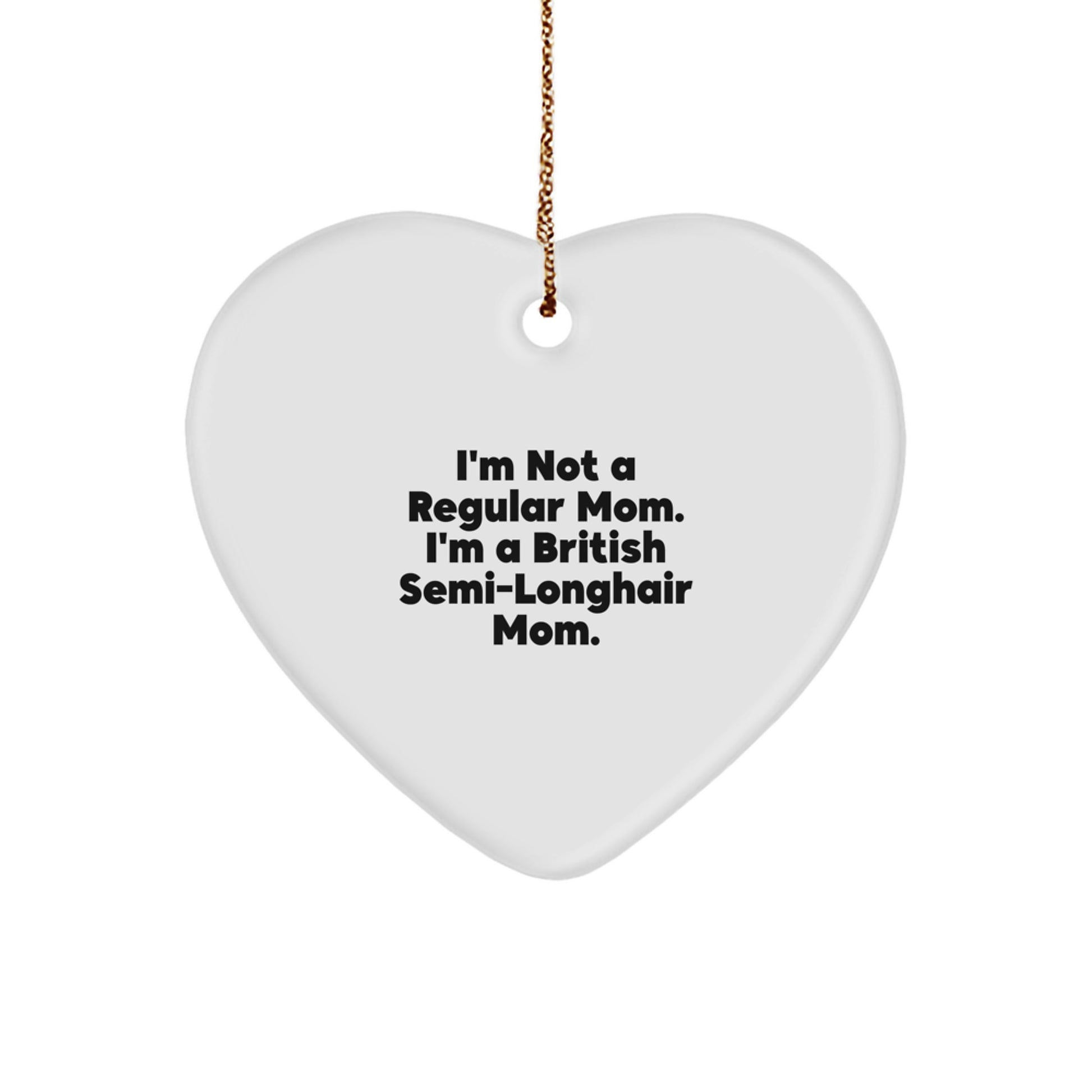 British Semi-Longhair Cat Mom Gifts, Funny Heart Ornament, 'I'm Not A Regular Mom' Quote, Christmas Unique Presents for Friends, Family - Image 1