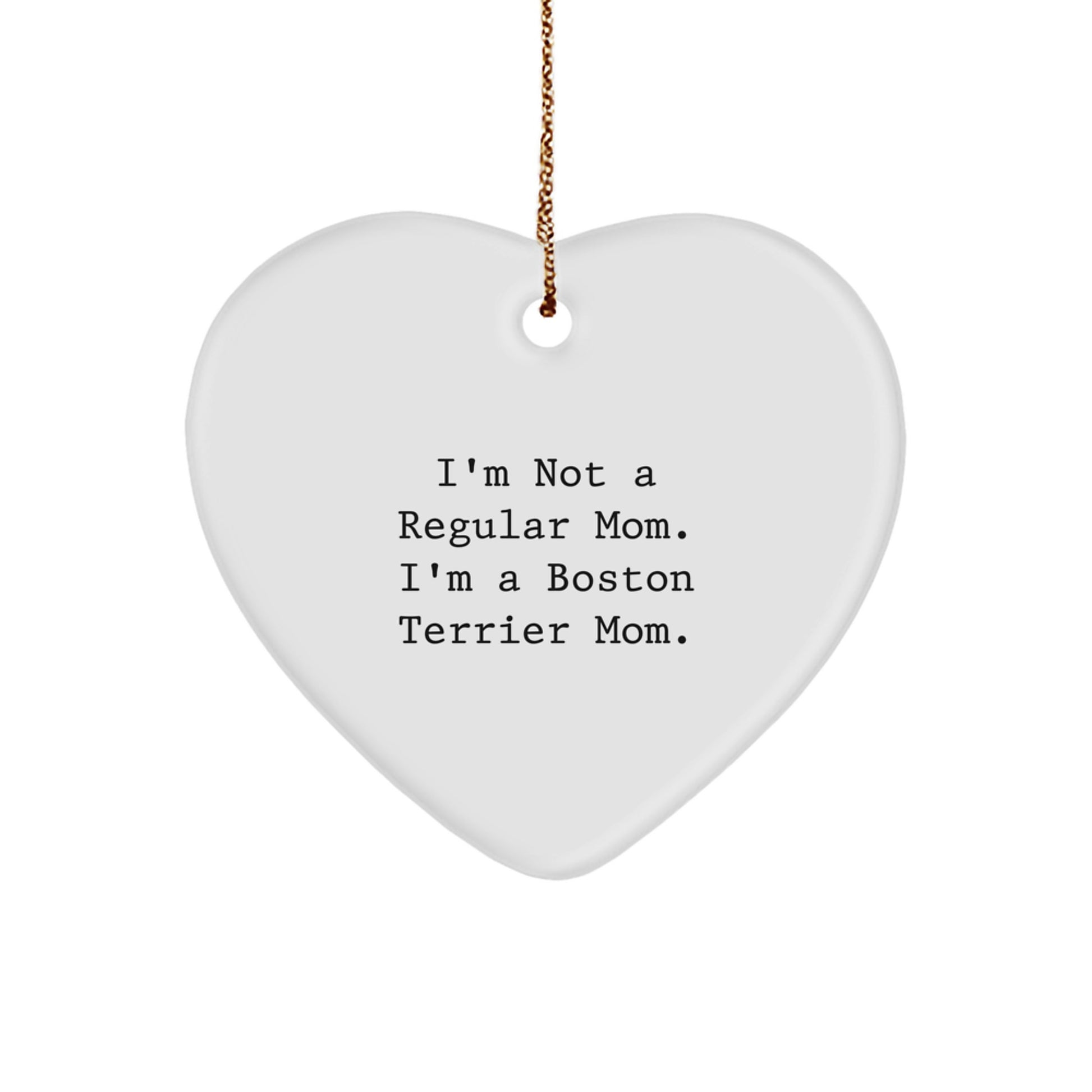 Boston Terrier Dog Mom Gifts, Funny Christmas Ornament, 'I'm Not A Regular Mom. I'm A Boston Terrier Mom.' Heart Shaped, Gifts from Mom to Boston Terrier Dog Owners, Unique Holiday Gift Ideas - Image 1