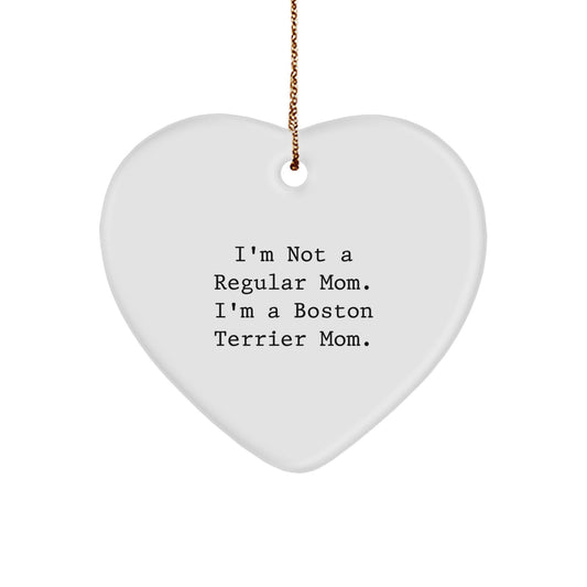 Boston Terrier Dog Mom Gifts, Funny Christmas Ornament, 'I'm Not A Regular Mom. I'm A Boston Terrier Mom.' Heart Shaped, Gifts from Mom to Boston Terrier Dog Owners, Unique Holiday Gift Ideas - Image 1