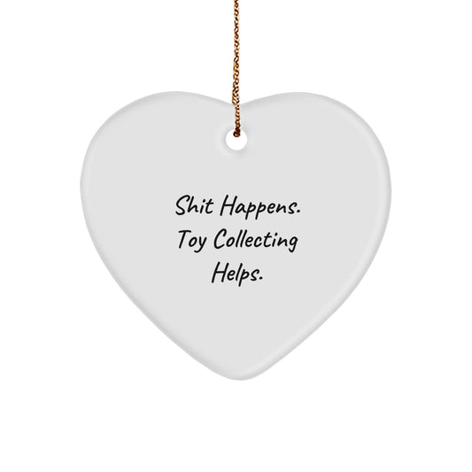 Funny Quote Toy Collecting Gifts from Friends and Family - Shit Happens. Toy Collecting Helps. Christmas Heart Ornament - Image 1