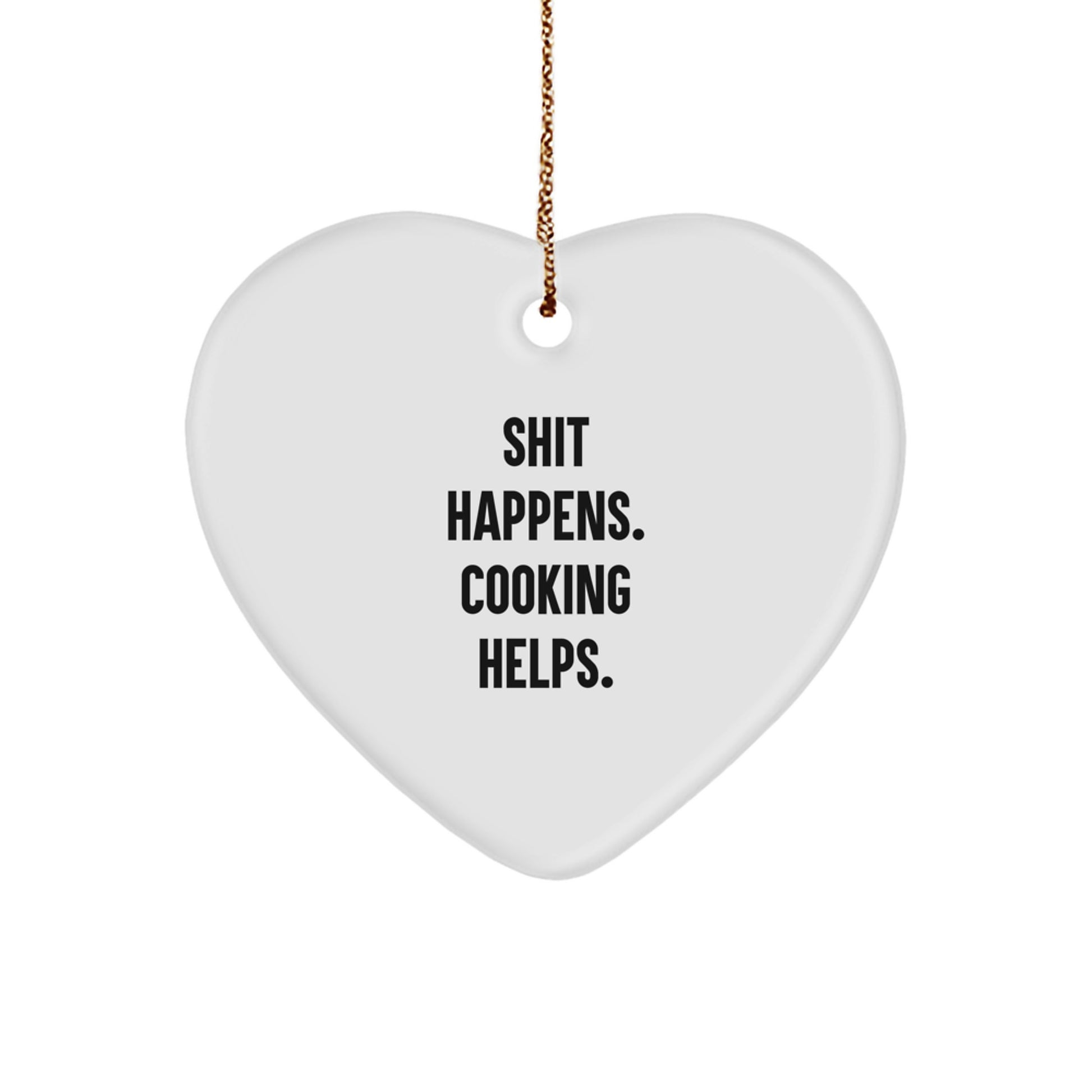 Funny Cooking Heart Ornament Gifts from Friends for Christmas, Heart Shaped White, Unique Cooking Decorative Gift, Shit Happens. Cooking Helps. - Image 1