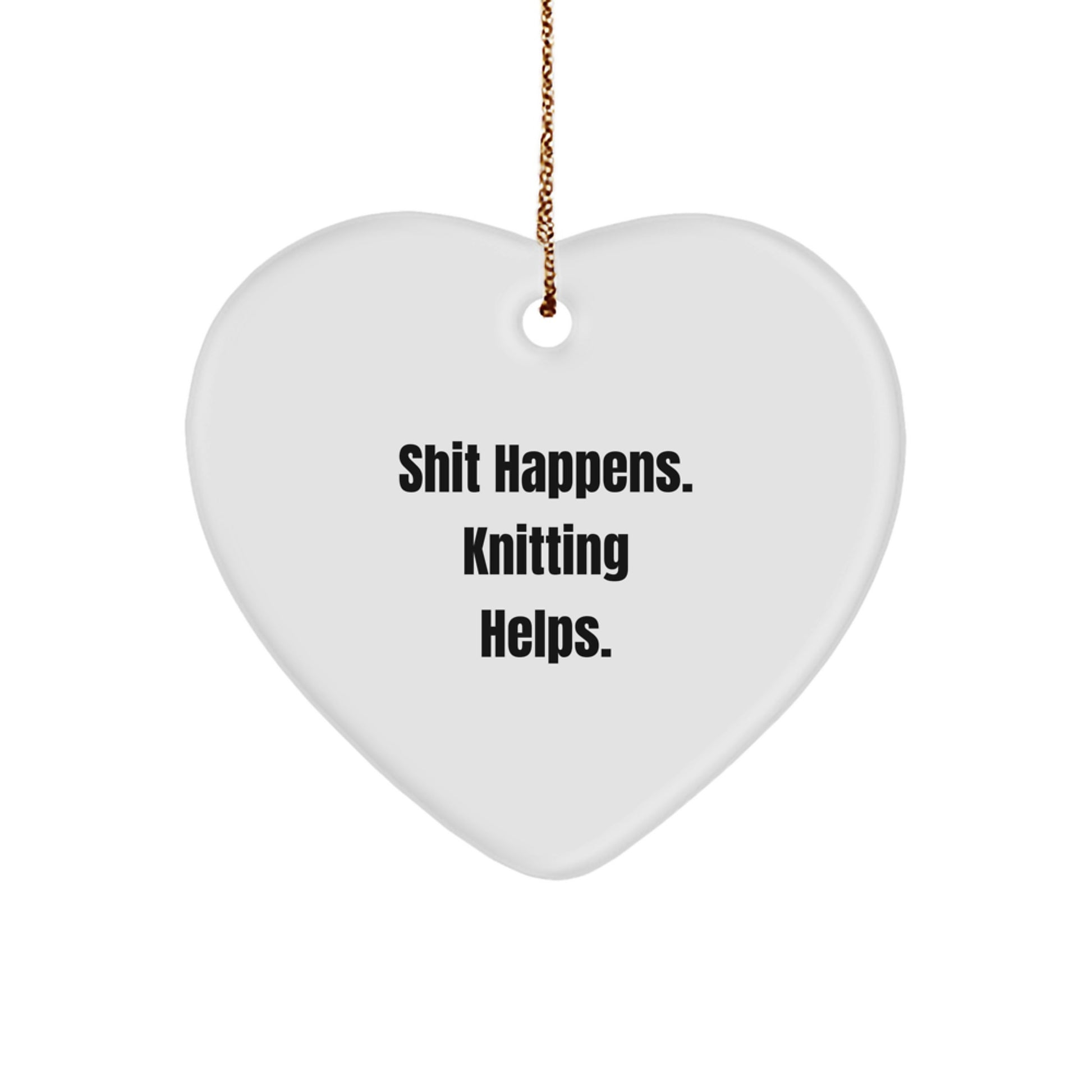 Funny Knitting Gifts from Men for Women, Heart Ornament, Shit Happens. Knitting Helps. Christmas Unique - Image 1
