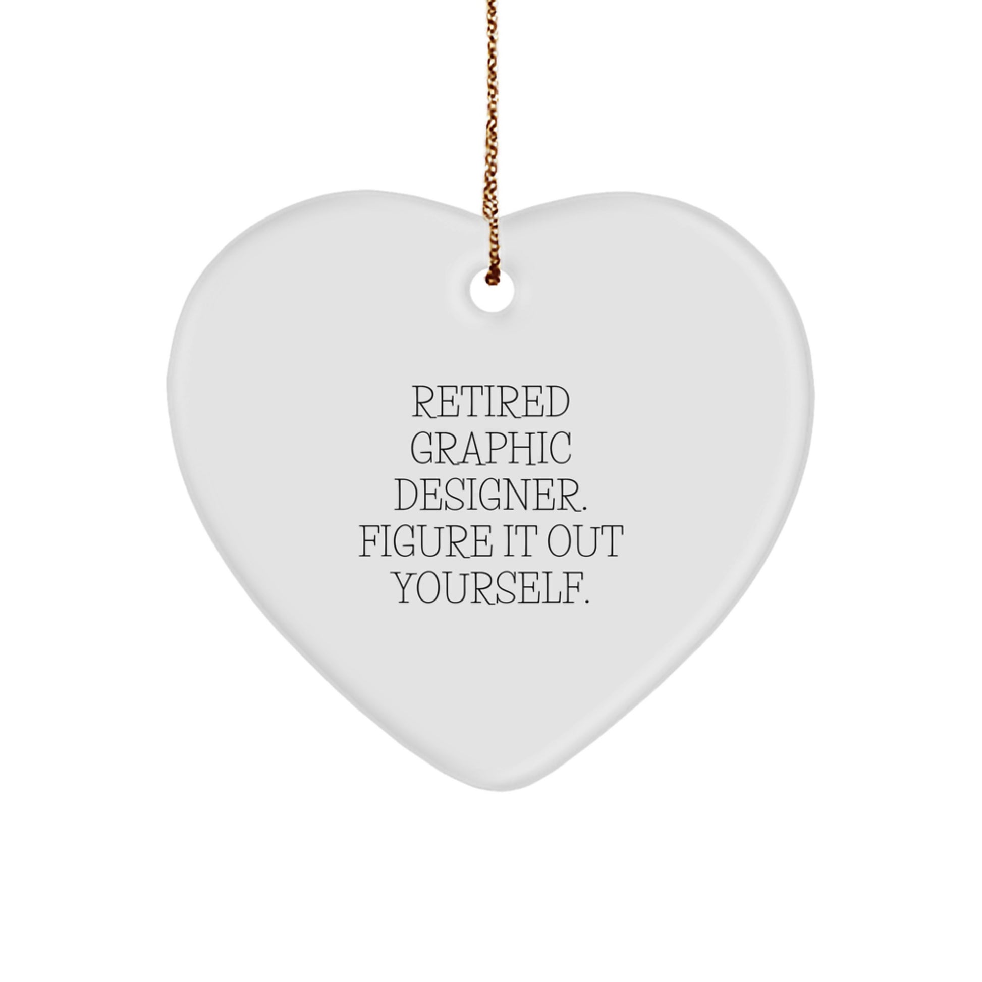 Funny Graphic Designer Gifts from Friends - Heart Ornament for Men or Women with Quote 'Retired Graphic Designer. Figure It Out Yourself.' - Christmas Unique Gifts for Coworkers or Family - Image 1