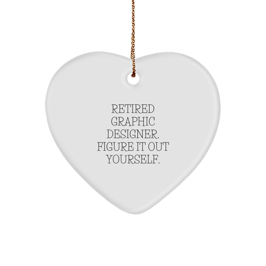 Funny Graphic Designer Gifts from Friends - Heart Ornament for Men or Women with Quote 'Retired Graphic Designer. Figure It Out Yourself.' - Christmas Unique Gifts for Coworkers or Family - Image 1