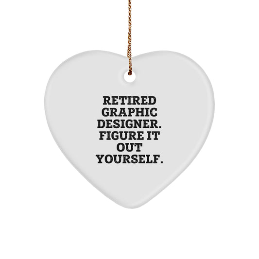 Gifts from Coworkers, for Graphic Designers - Heart Ornament with Funny Quote, 'Retired Graphic Designer. Figure It Out Yourself.' - Christmas Unique Gifts - Image 1