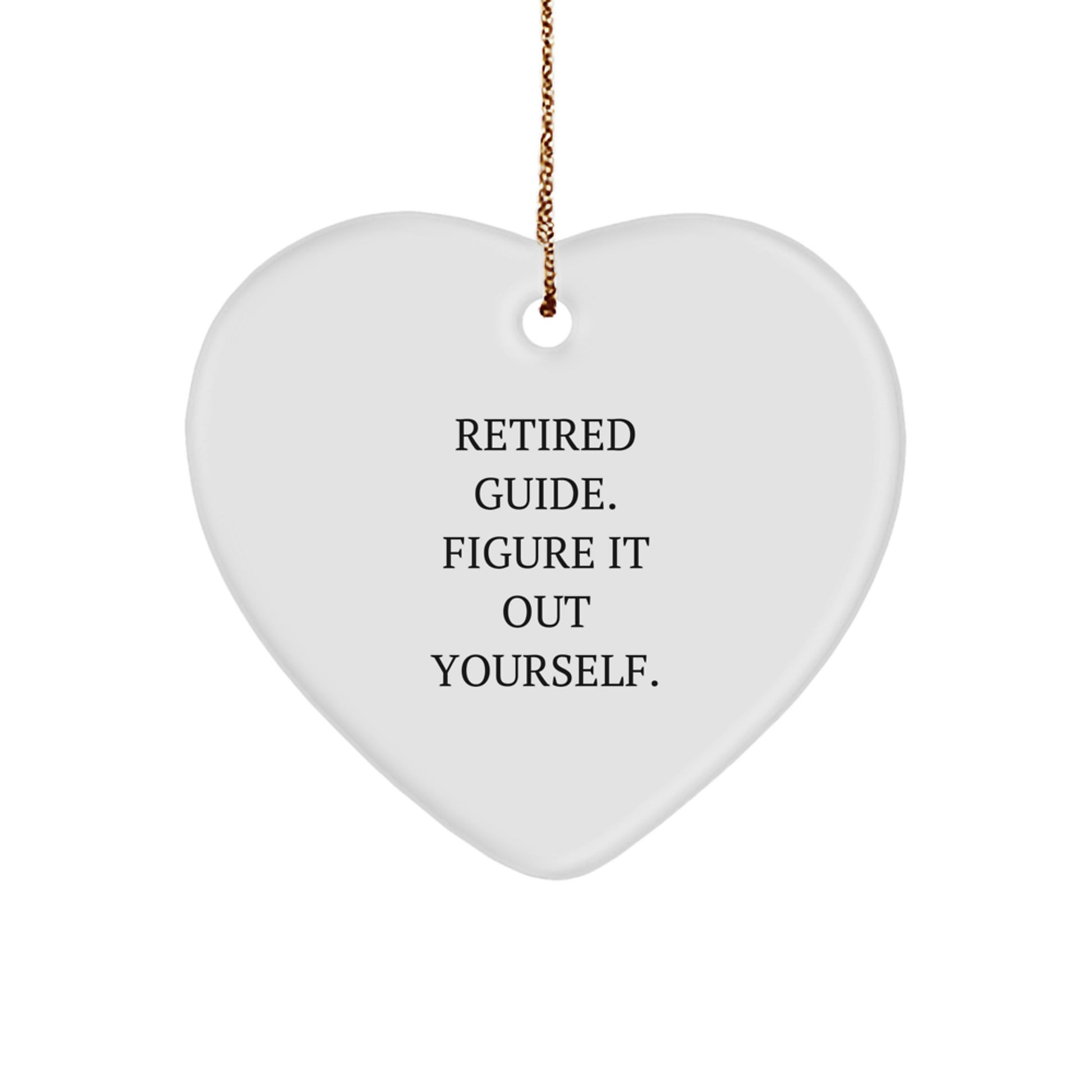 Funny Guide Gifts from Friends, Heart Ornament with 'Retired Guide. Figure It Out Yourself.' Quote for Christmas, Gifts for Guide - Image 1