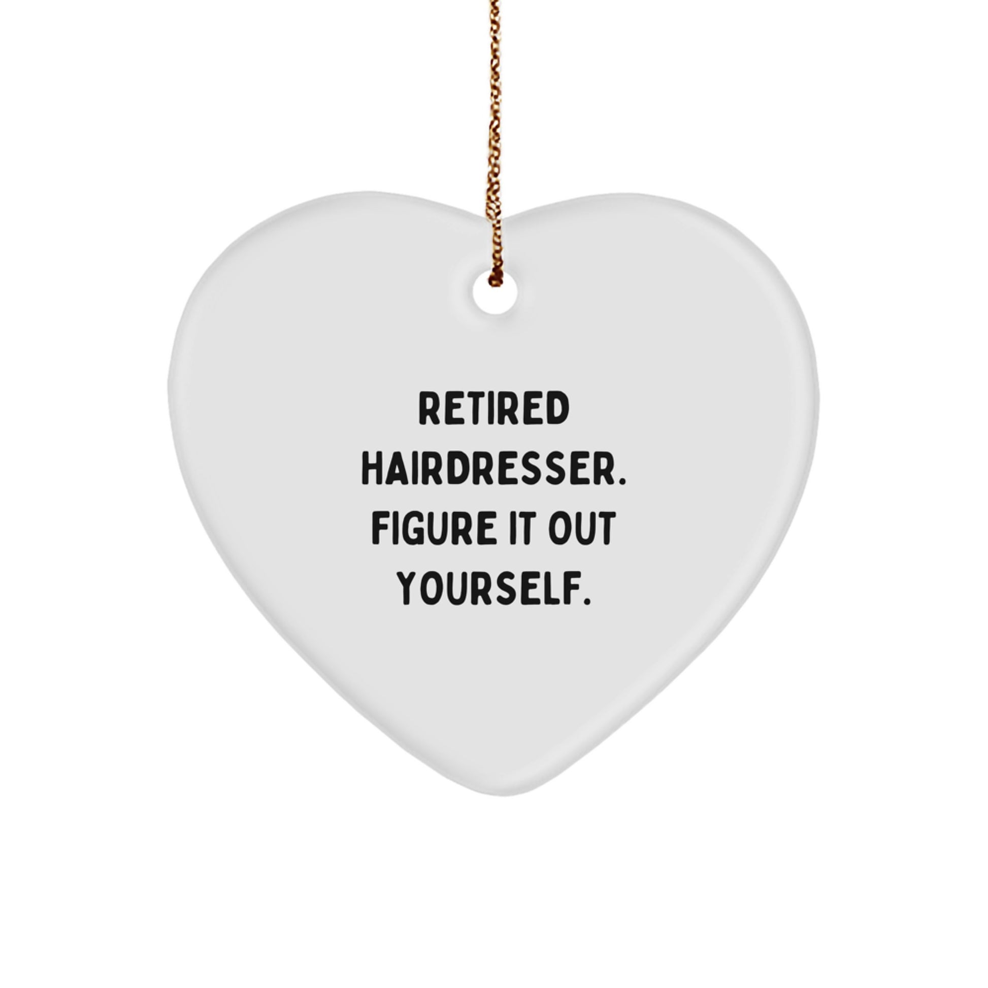 Funny Hairdresser Gifts from Friends for Hairdresser, Heart Ornament with Retired Hairdresser Quote - Image 1
