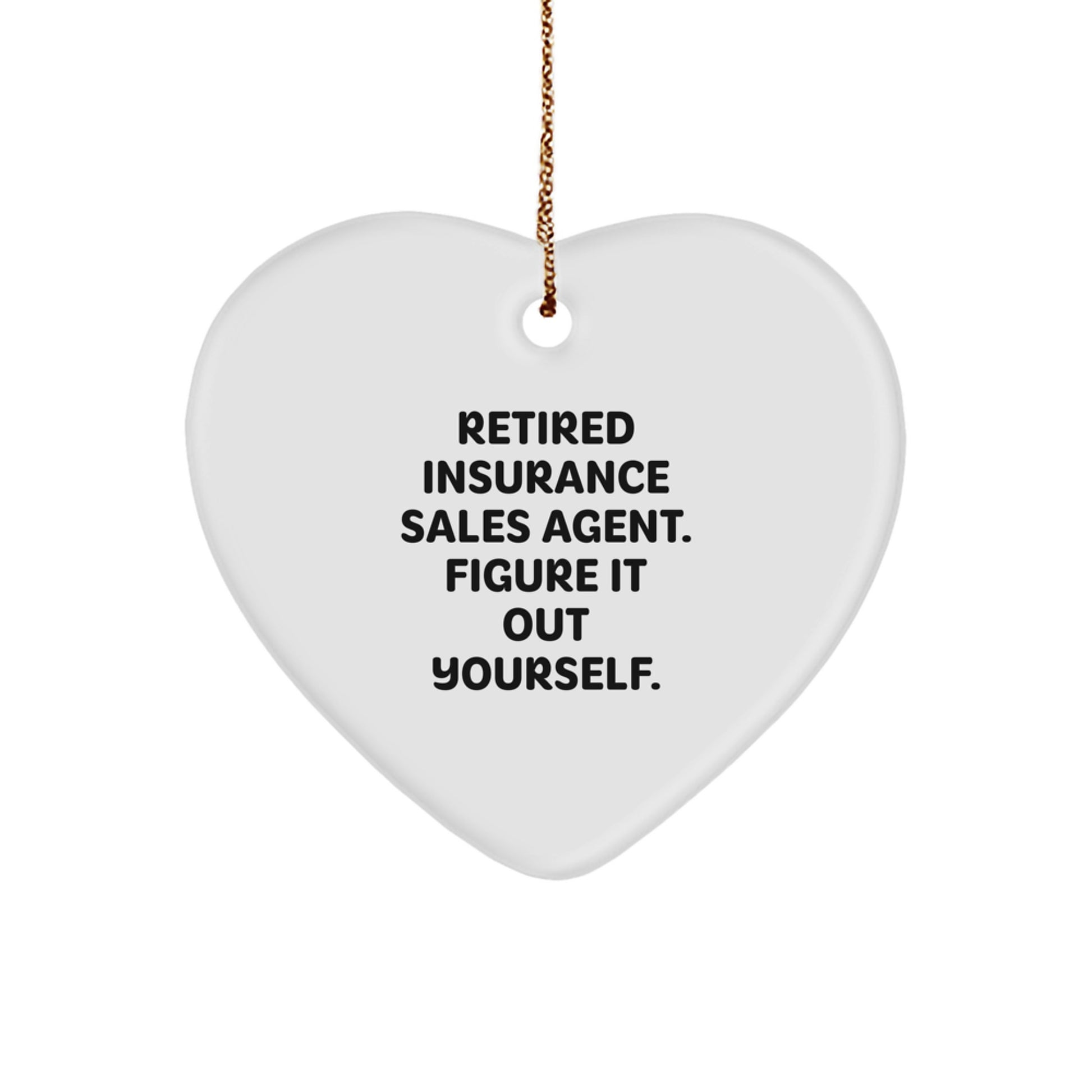 Funny Insurance Sales Agent Heart Ornament Gifts for Men Women Friends Coworkers Family - Retired Insurance Sales Agent Figure It Out Yourself, Heart Shaped, Christmas Unique Gifts from Family - Image 1
