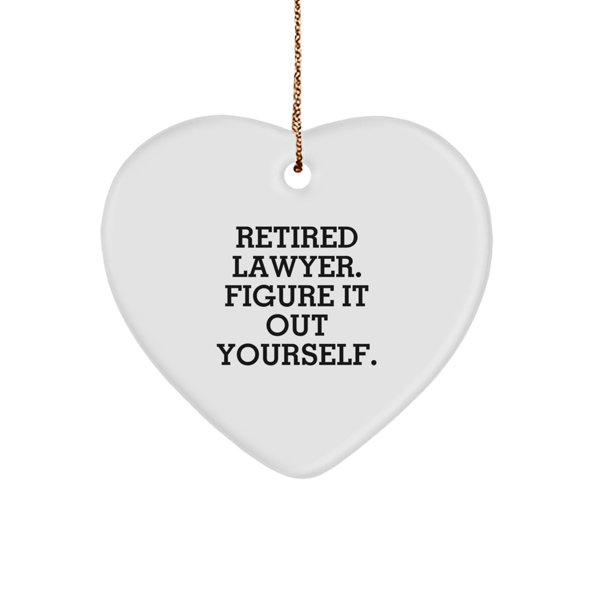 Funny Lawyer Gifts - Retired Lawyer Figure It Out Yourself Heart Ornament for Christmas from Friends - Image 1