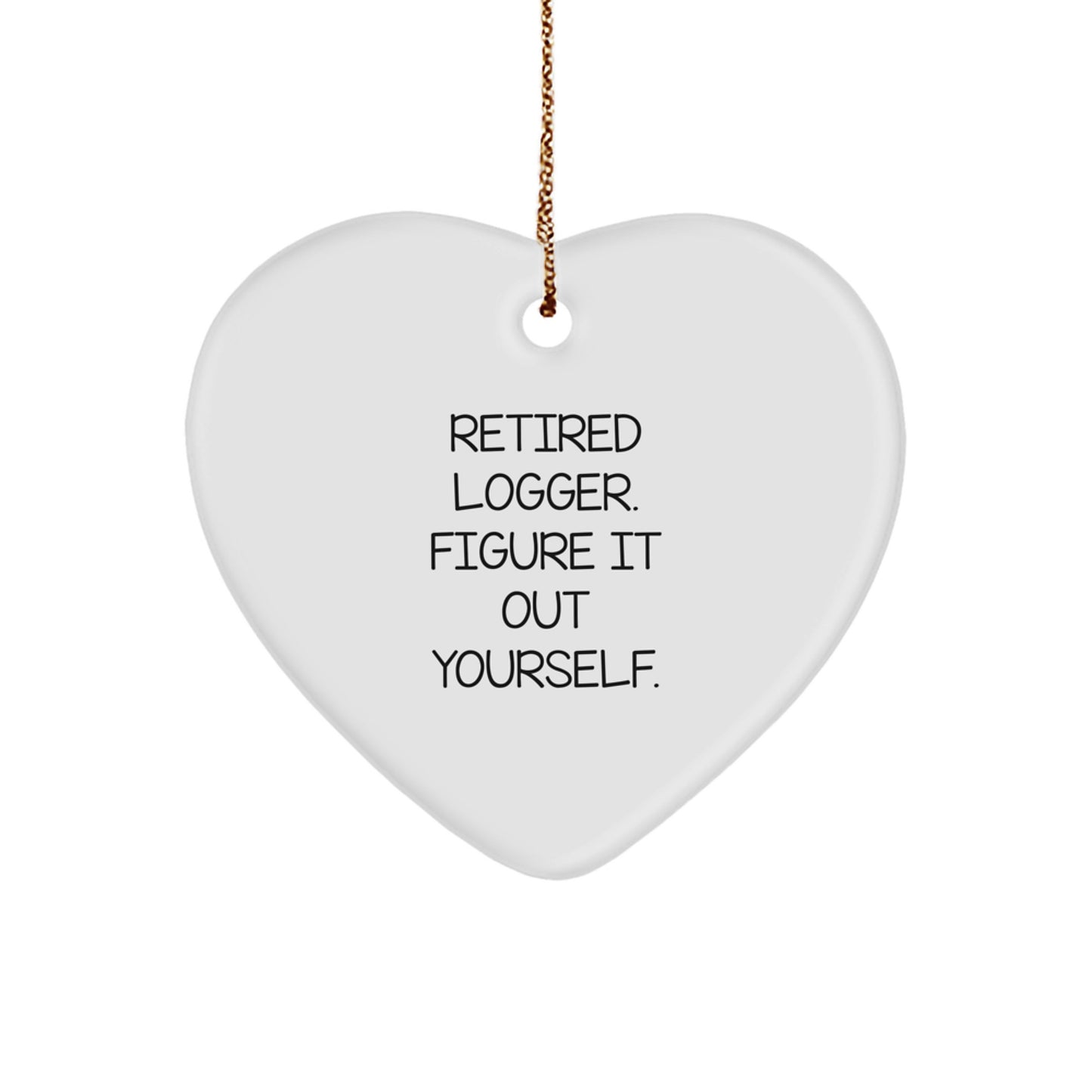Funny Logger Gifts from Friends, Heart Ornament for Logger, Retired Logger Figure It Out Yourself Christmas Unique Gifts - Image 1