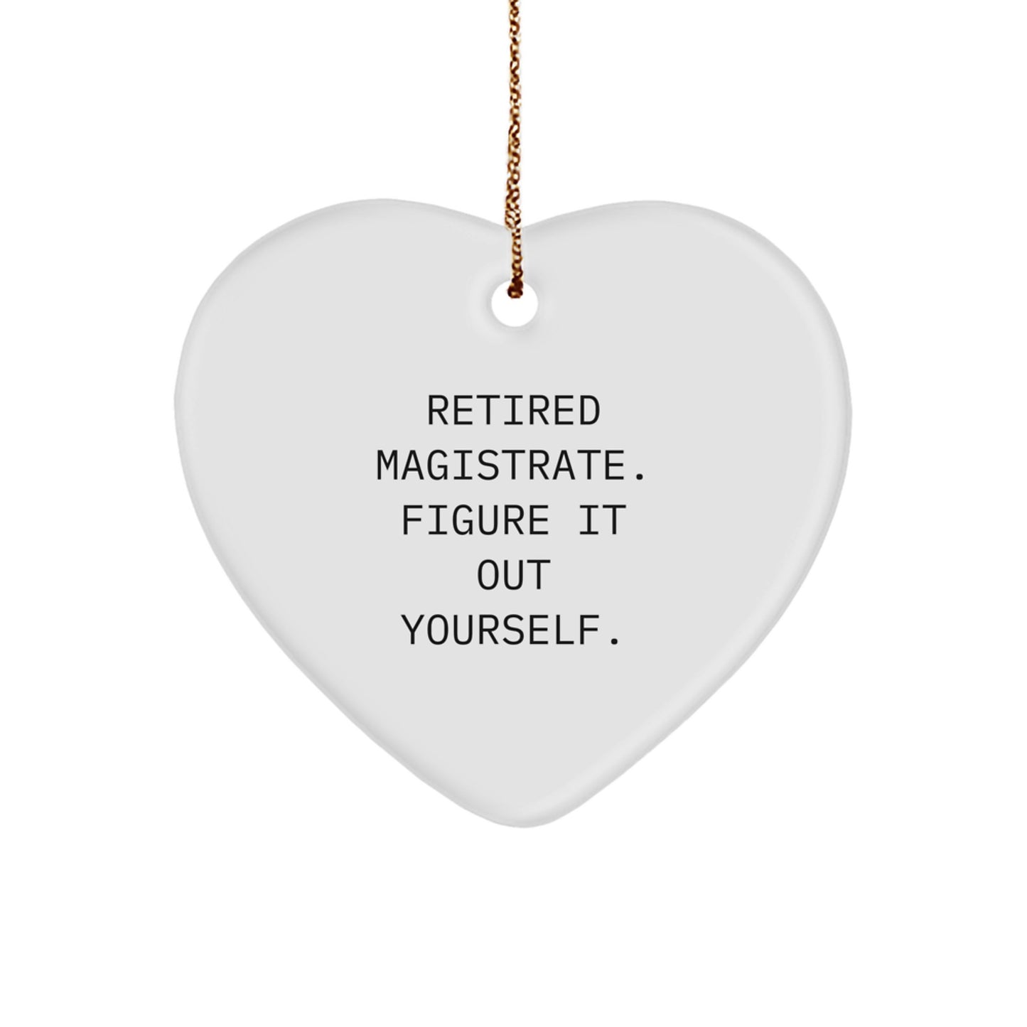 Funny Magistrate Heart Ornaments for Friends, Family, and Coworkers - Christmas Unique Gifts from Men to Retired Magistrates - Image 1