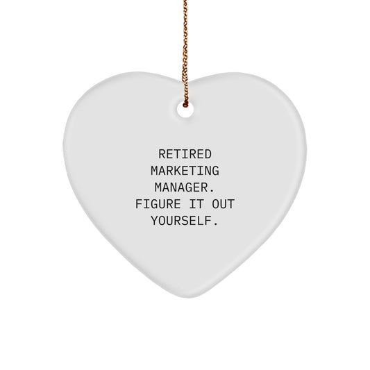 Funny Marketing Manager Heart Ornament Gifts from Friends for Christmas - 'Retired Marketing Manager Figure It Out Yourself' - Image 1