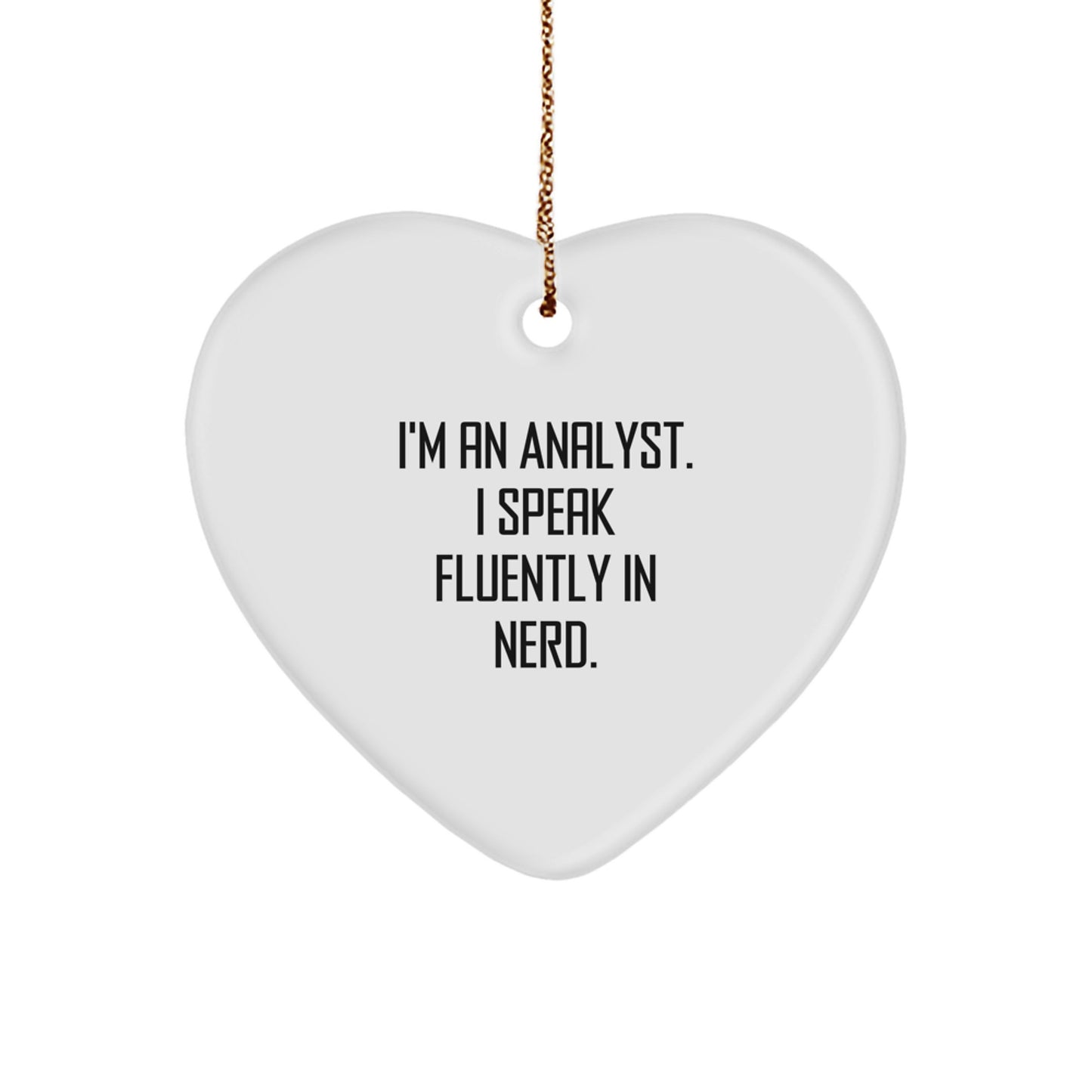 Funny Analyst Gifts for Christmas | I'm An Analyst. I Speak Fluently In genius. Heart Ornament, Gifts from Men to Women, Coworkers, and Family - Image 1