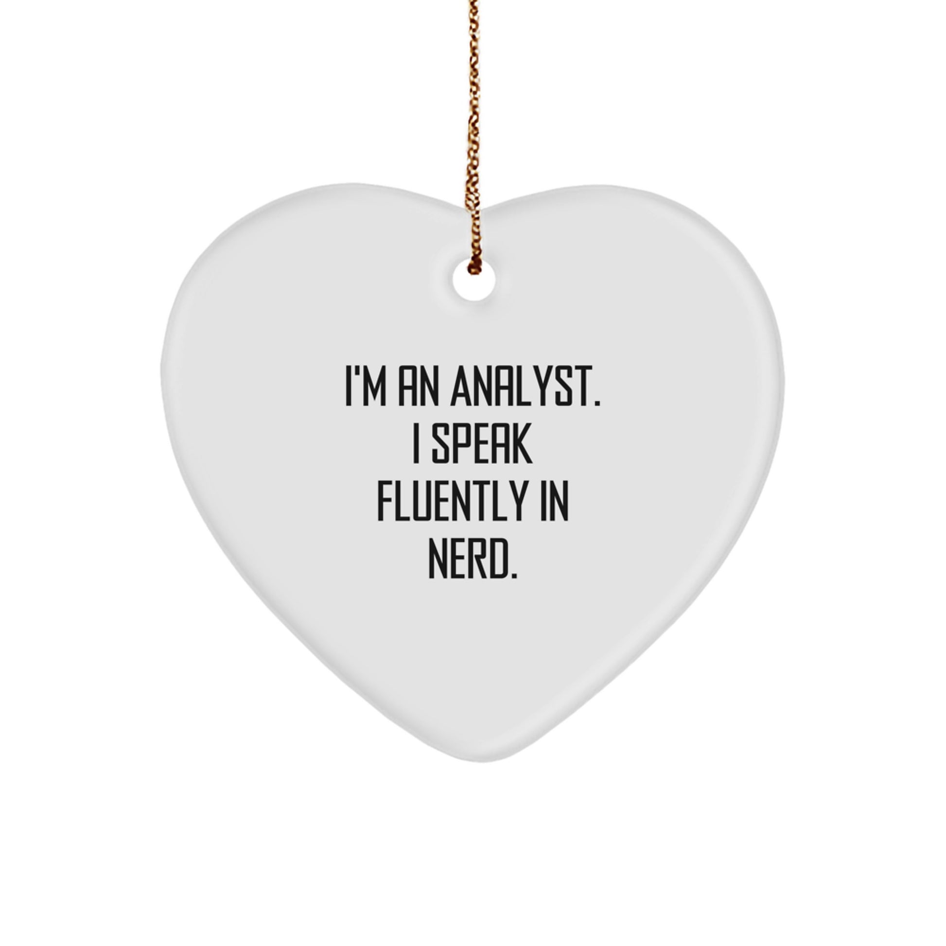 Funny Analyst Gifts for Christmas | I'm An Analyst. I Speak Fluently In genius. Heart Ornament, Gifts from Men to Women, Coworkers, and Family - Image 1