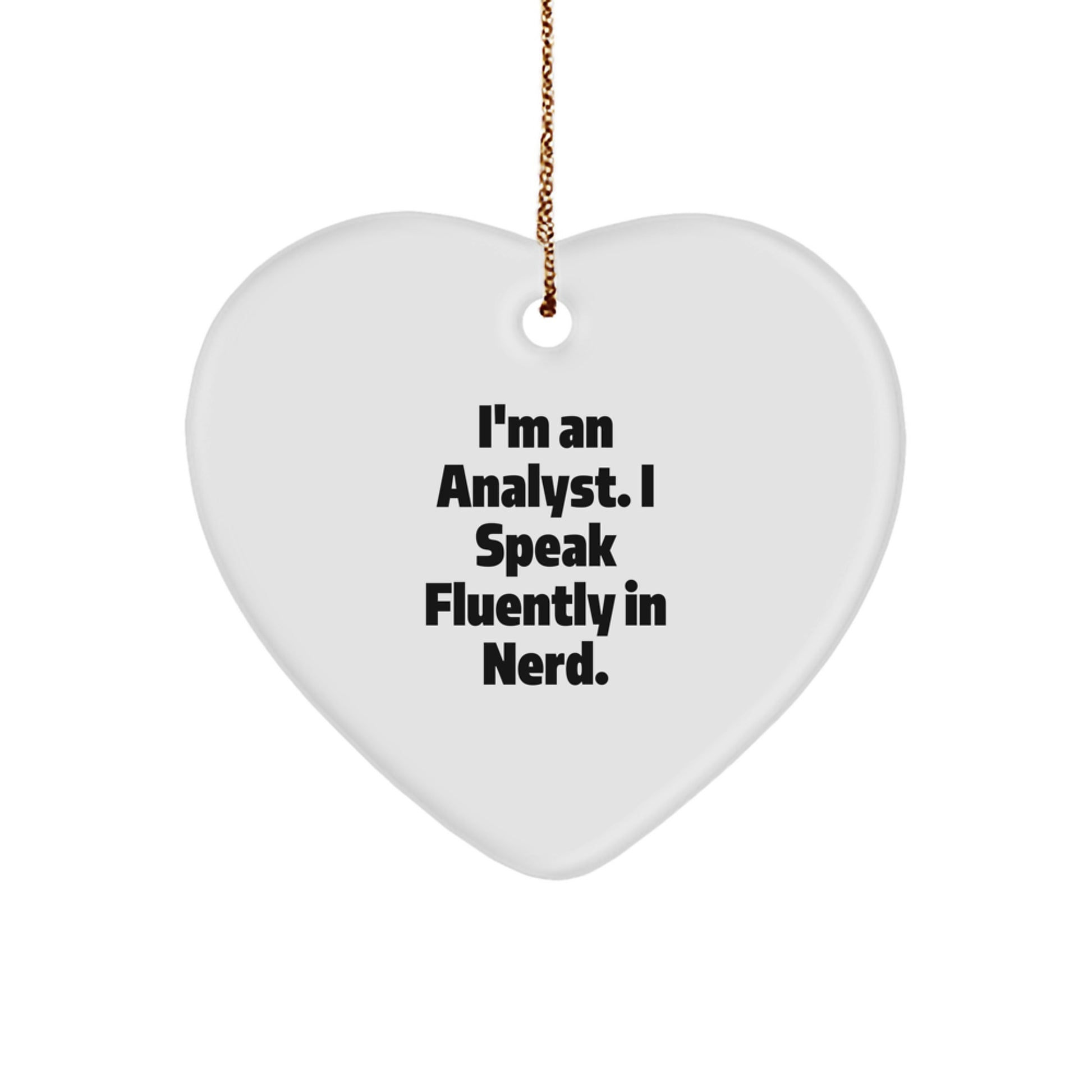 Funny Analyst Gifts, I'm An Analyst. I Speak Fluently In genius., Heart Ornament for Christmas, Gifts from Friends, Gifts for Analyst - Image 1