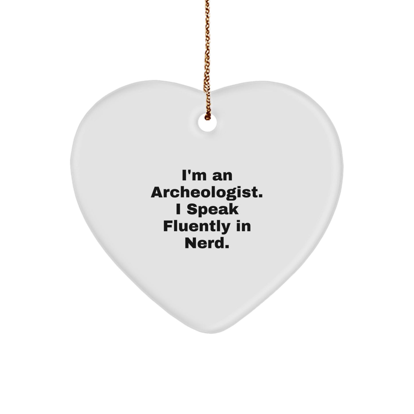 Funny Archeologist Gifts for Men - Heart Ornament with I'm An Archeologist. I Speak Fluently In genius. Quote, Great Christmas Unique Gifts from Family to Friends - Image 1