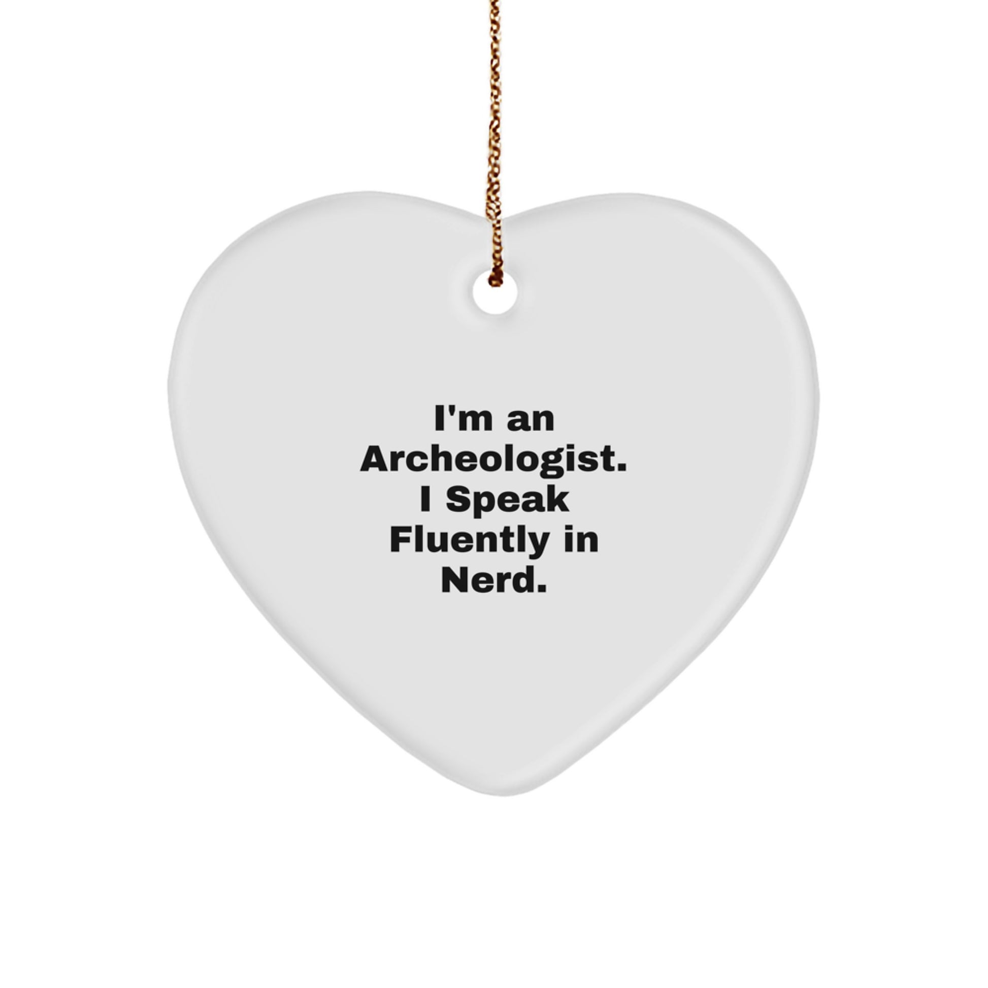 Funny Archeologist Gifts for Men - Heart Ornament with I'm An Archeologist. I Speak Fluently In genius. Quote, Great Christmas Unique Gifts from Family to Friends - Image 1