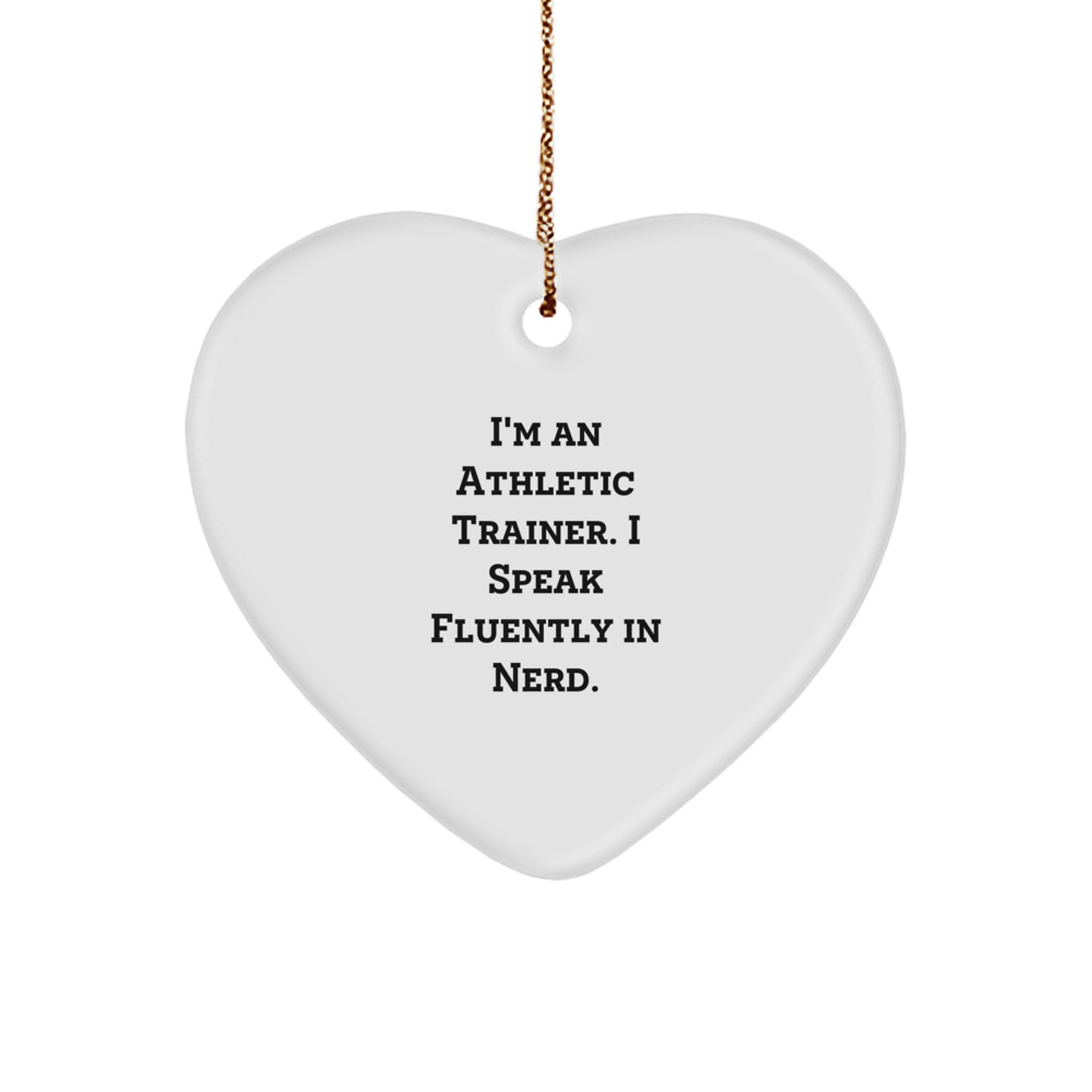 Funny Gifts for Athletic Trainers, Heart Ornament, I'm An Athletic Trainer. I Speak Fluently In genius., Christmas Unique - Image 1