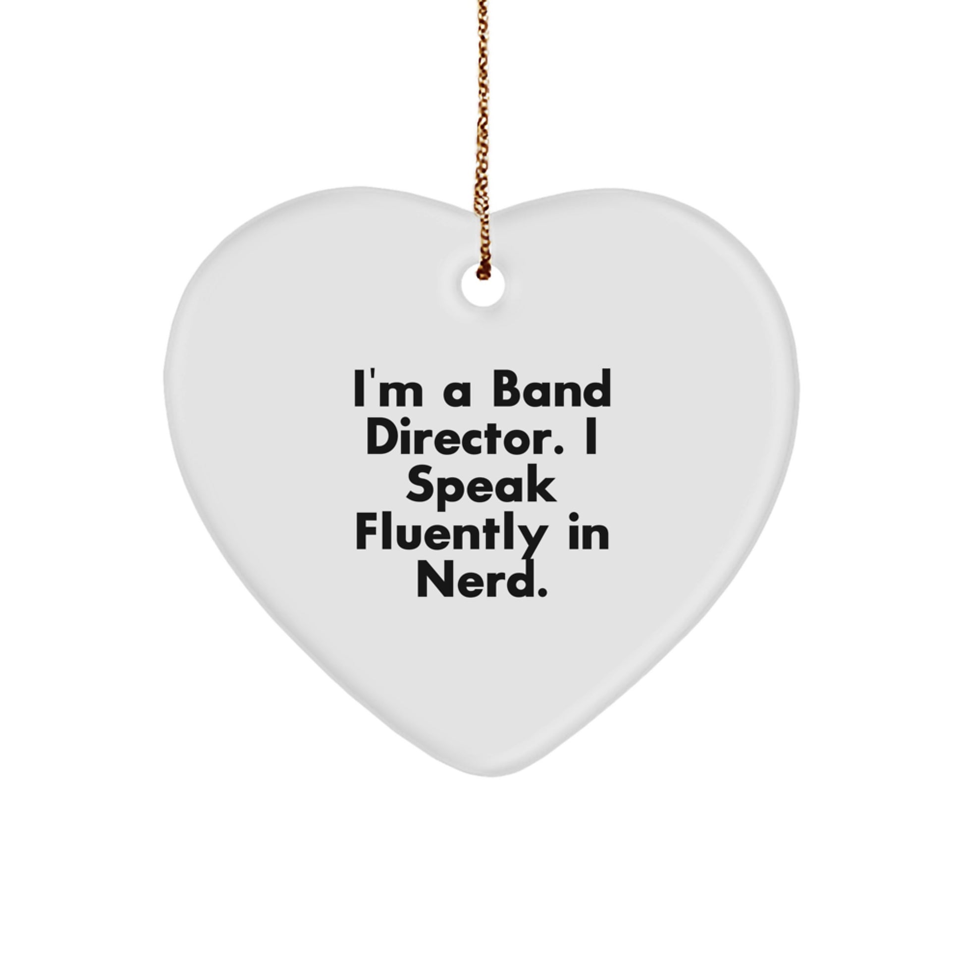 Funny Band Director Heart Ornament Gifts from Friends for Christmas, 'I'm A Band Director. I Speak Fluently In genius.' - Image 1