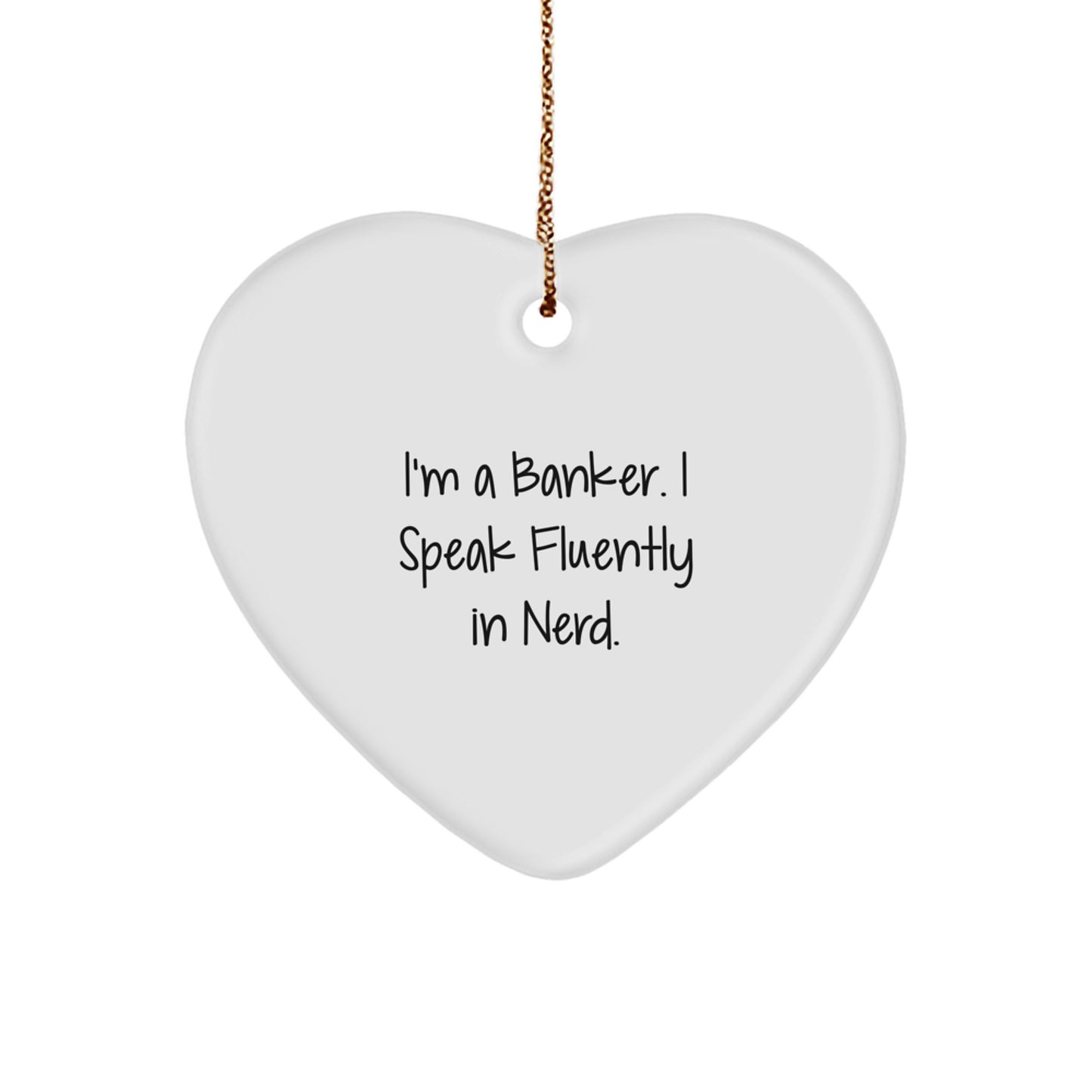 Funny Banker Gifts - I'm A Banker. I Speak Fluently In genius. Heart Ornament, Gifts from Men to Banker, Heart-Shaped Decoration for Christmas - Image 1