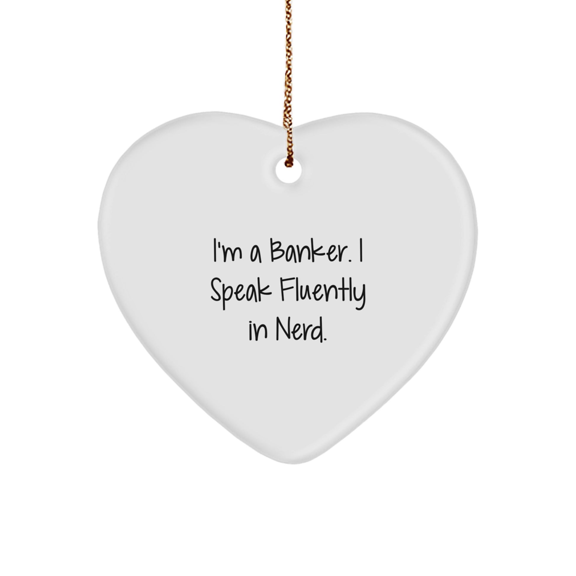 Funny Banker Gifts - I'm A Banker. I Speak Fluently In genius. Heart Ornament, Gifts from Men to Banker, Heart-Shaped Decoration for Christmas - Image 1
