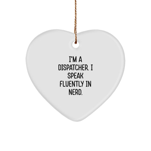 Funny Dispatcher Gifts, I'm A Dispatcher. I Speak Fluently In genius., Heart Ornament for Men, Women, Friends, Coworkers, Family, Christmas Unique Gifts from Dispatcher - Image 1