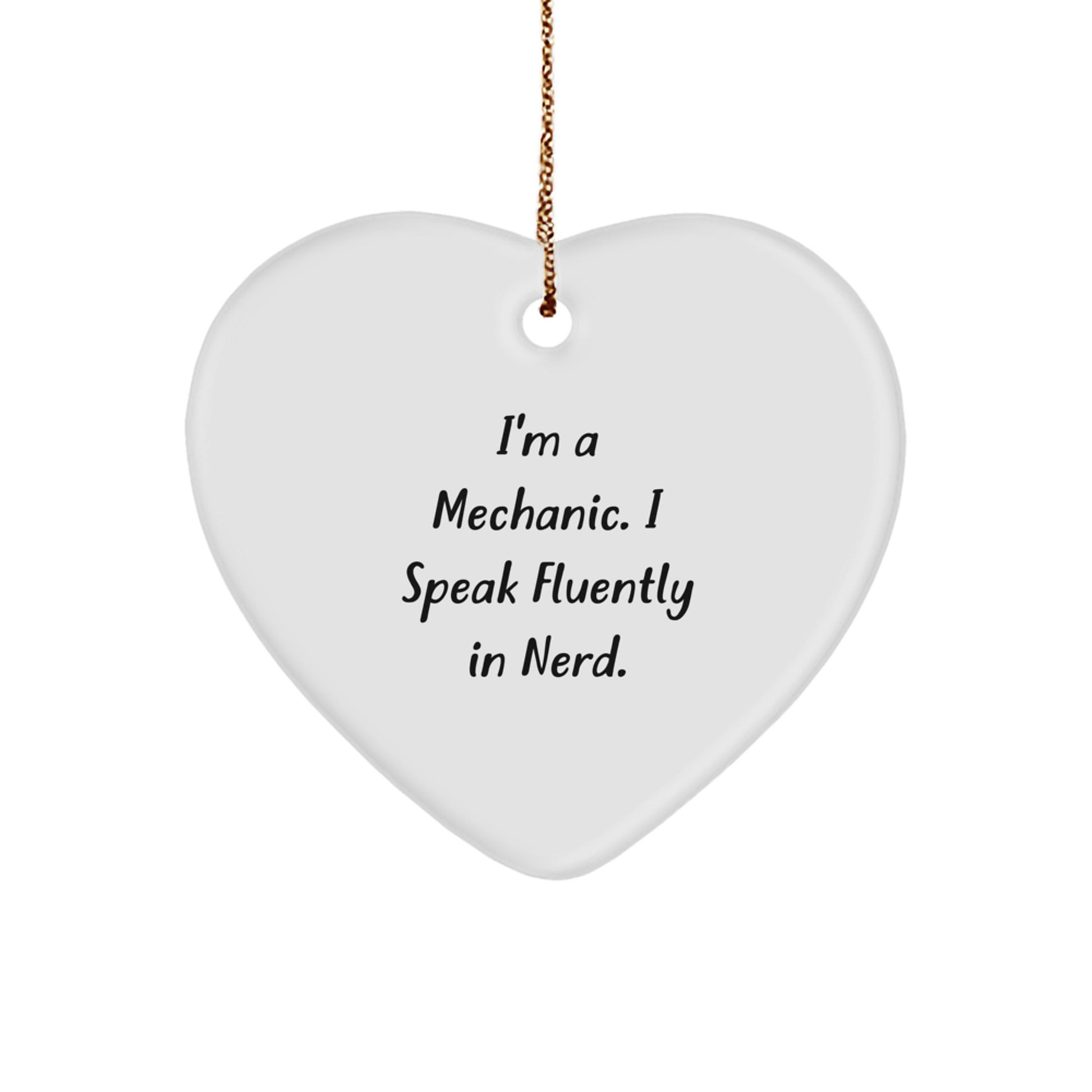 Funny Mechanic Gifts, 'I'm A Mechanic. I Speak Fluently In genius.' Heart Ornament for Christmas, Gifts from Mechanic Friends to Family - Image 1
