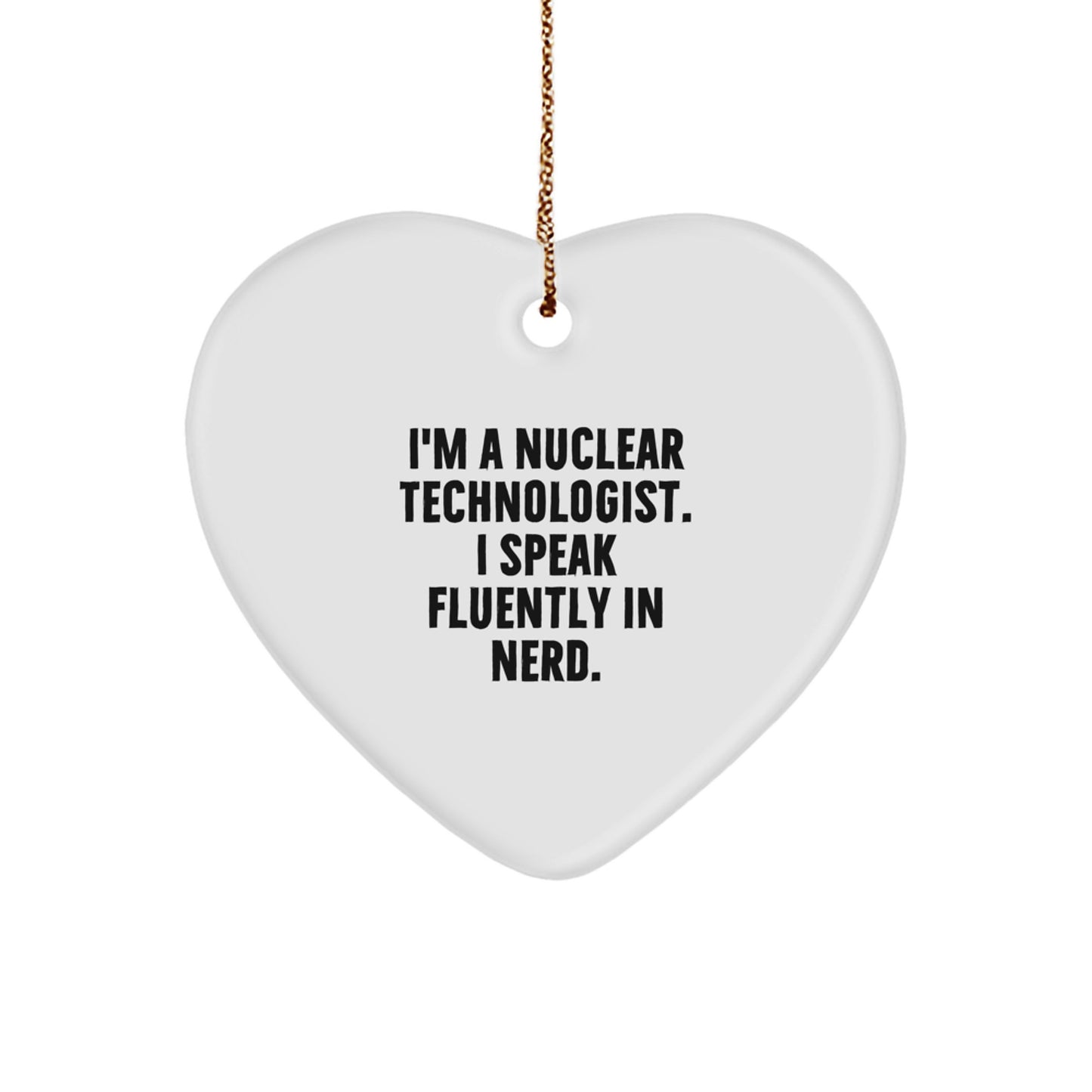 Funny Nuclear Technologist Gifts - 'I Speak Fluently In genius.' Heart Ornament with Nuclear Technologist Men Gifts from Family for Nuclear Technologist Friends - Image 1