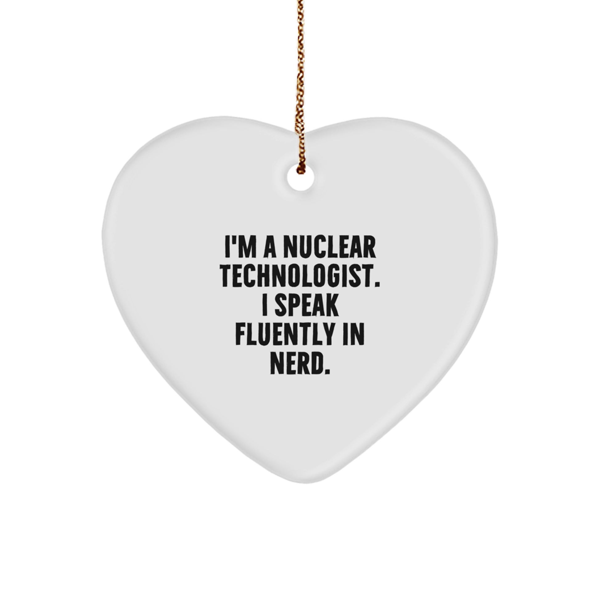 Funny Nuclear Technologist Gifts - 'I Speak Fluently In genius.' Heart Ornament with Nuclear Technologist Men Gifts from Family for Nuclear Technologist Friends - Image 1
